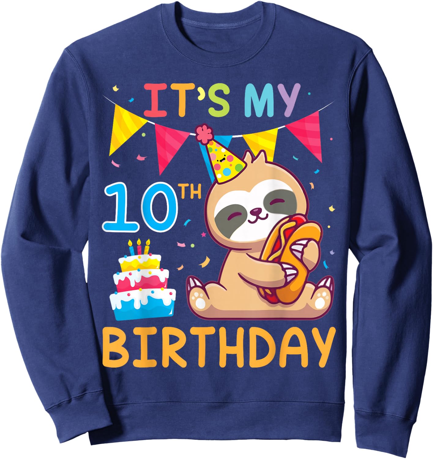 Sloth With Cake Happy Me 10 Years Old It's My 10th Birthday Sweatshirt - Sweatshirt | Navy