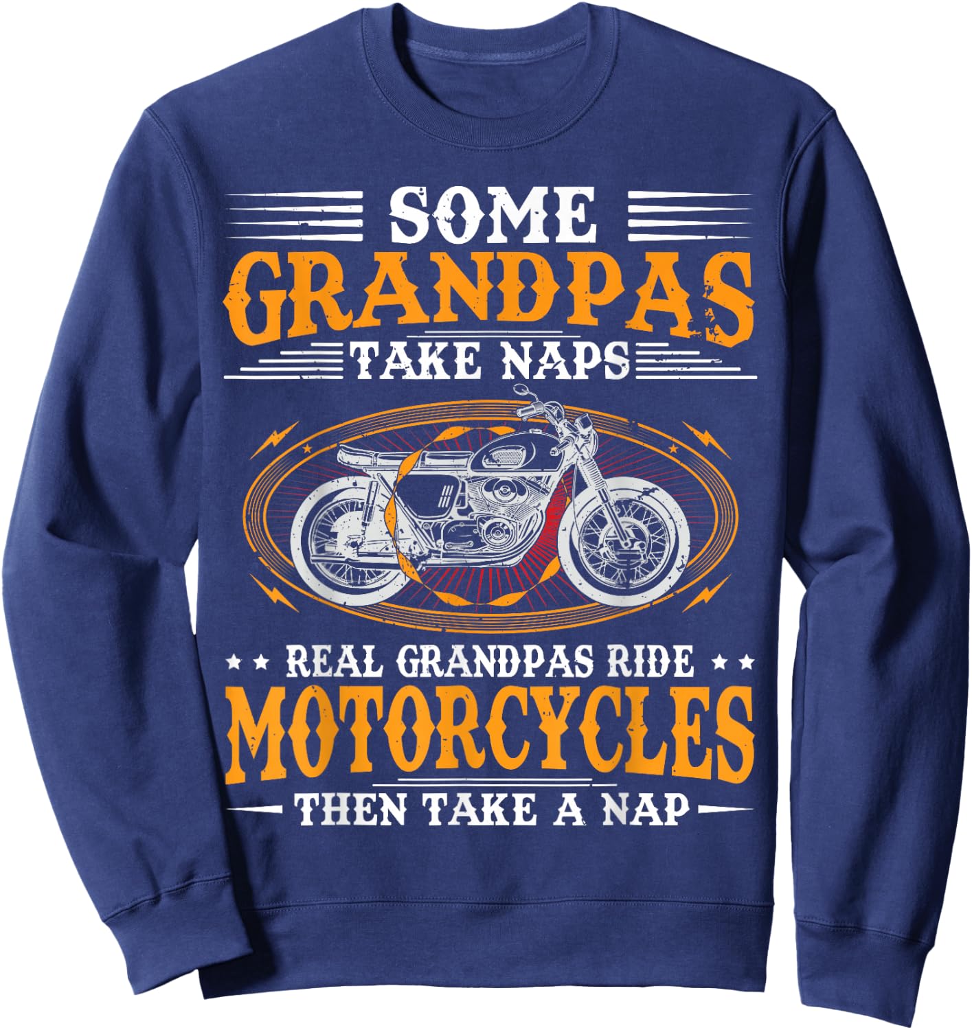 Some Grandpas Take Naps Real Grandpas Ride Motorcycles Sweatshirt - Sweatshirt | Navy