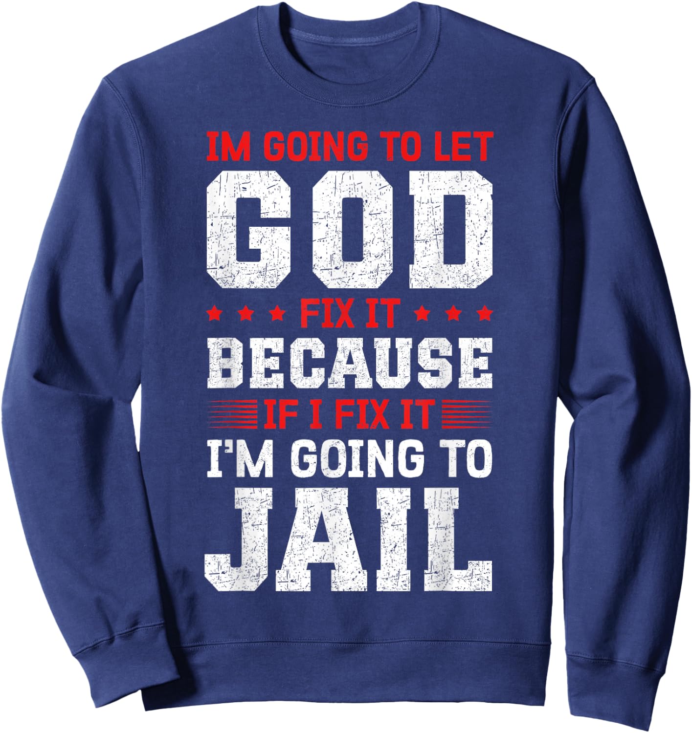 Im going to let god fix it because if i fix it Sweatshirt - Sweatshirt | Navy