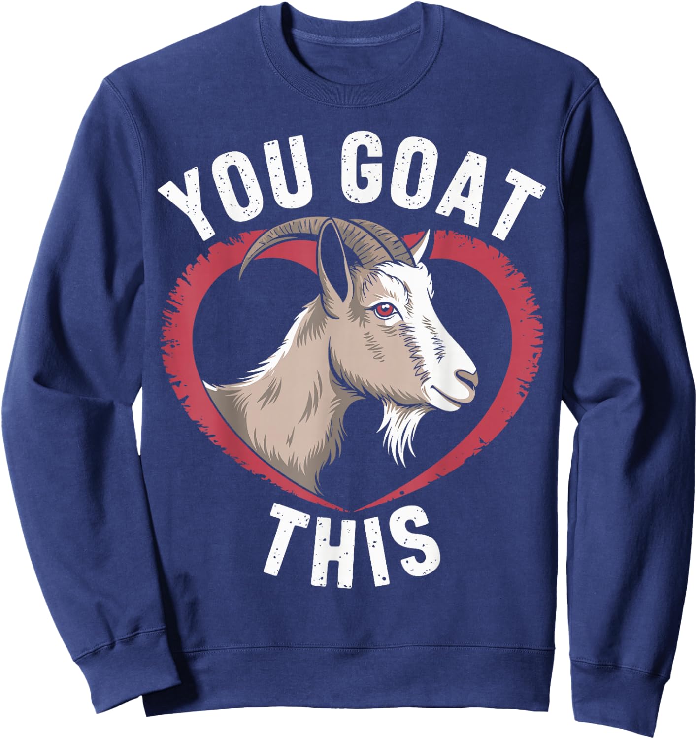 You Goat This Funny Goat Sweatshirt - Sweatshirt | Navy