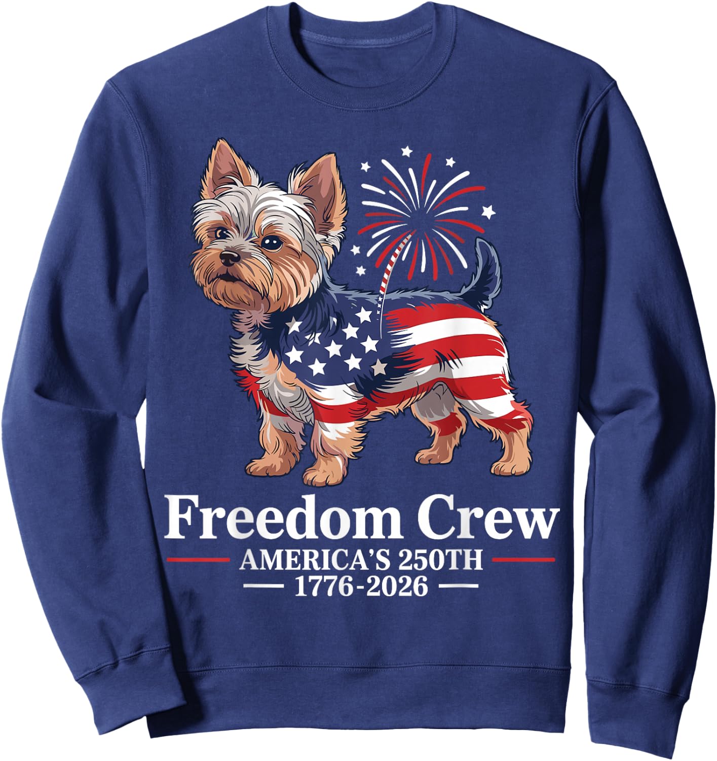 Yorkie Patriotic Dog Freedom Crew Americas 250th Sweatshirt - Sweatshirt | Navy
