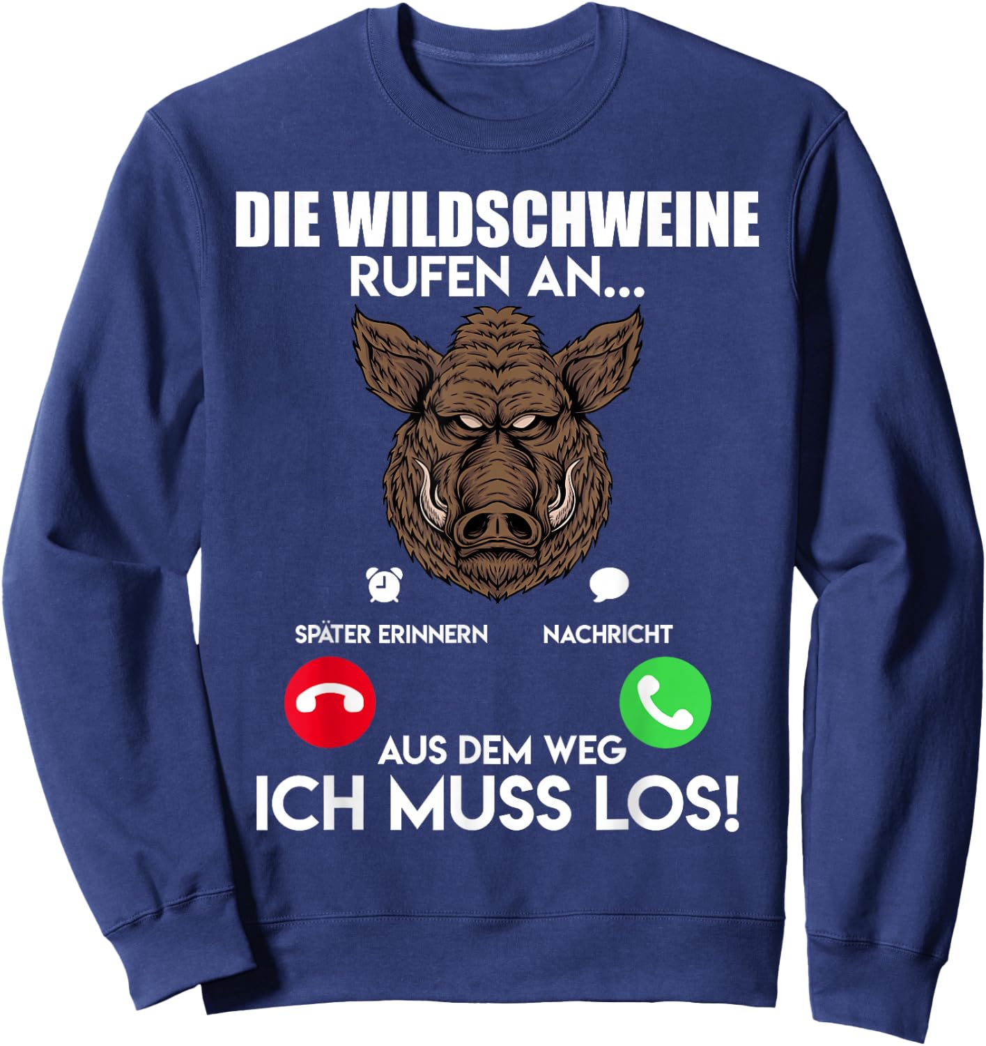 Wildschweinjagd Die Wildschweine Rufen an Muss Los Jäger Sweatshirt - Sweatshirt | Navy