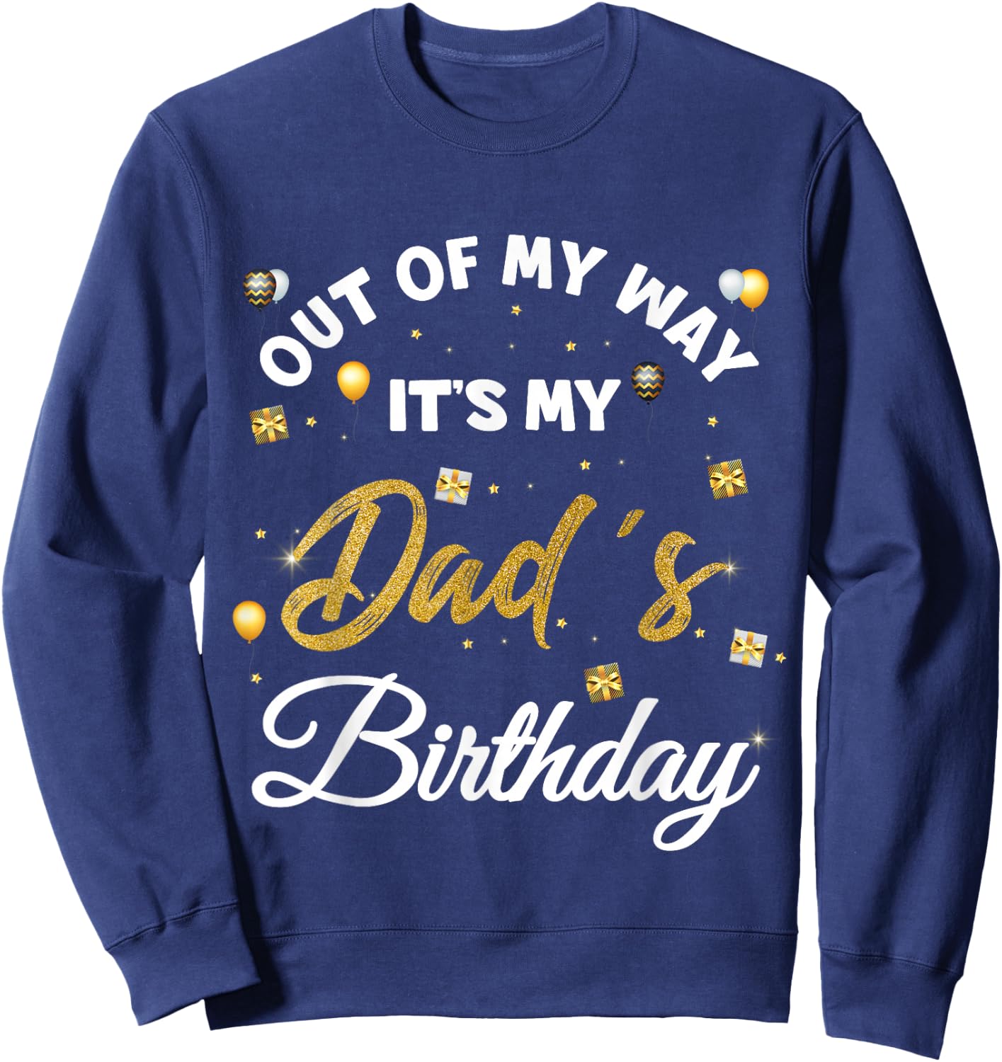 Out of my way It's My Dad's Birthday Sweatshirt - Sweatshirt | Navy