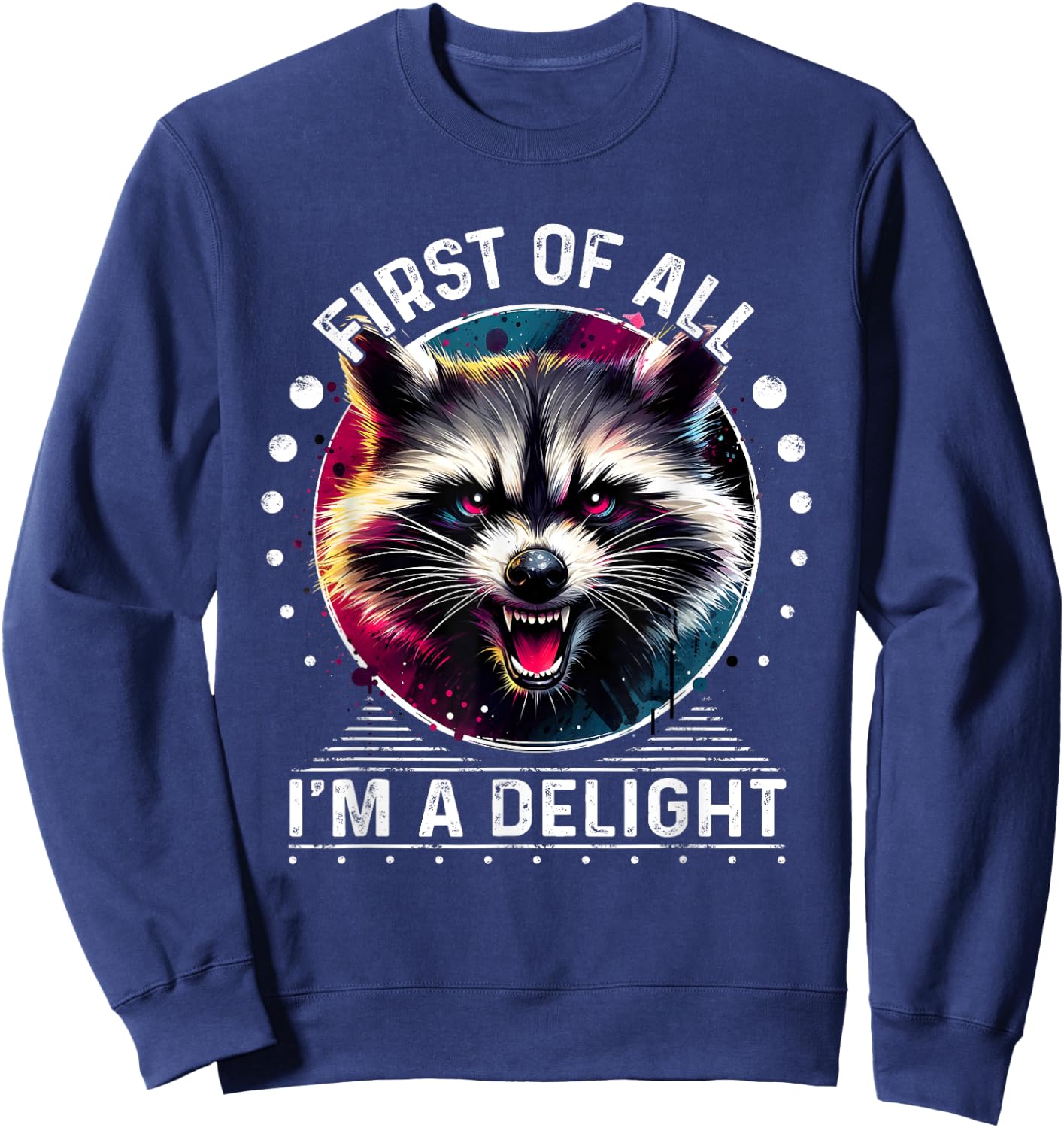 First Of All Im a Delight Raccoon Shirt Angry Raccoon Sweatshirt - Sweatshirt | Navy