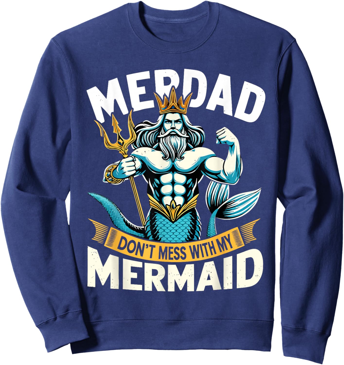 Merdad Dont Mess With My Mermaid Matching Fathers Day Sweatshirt - Sweatshirt | Navy