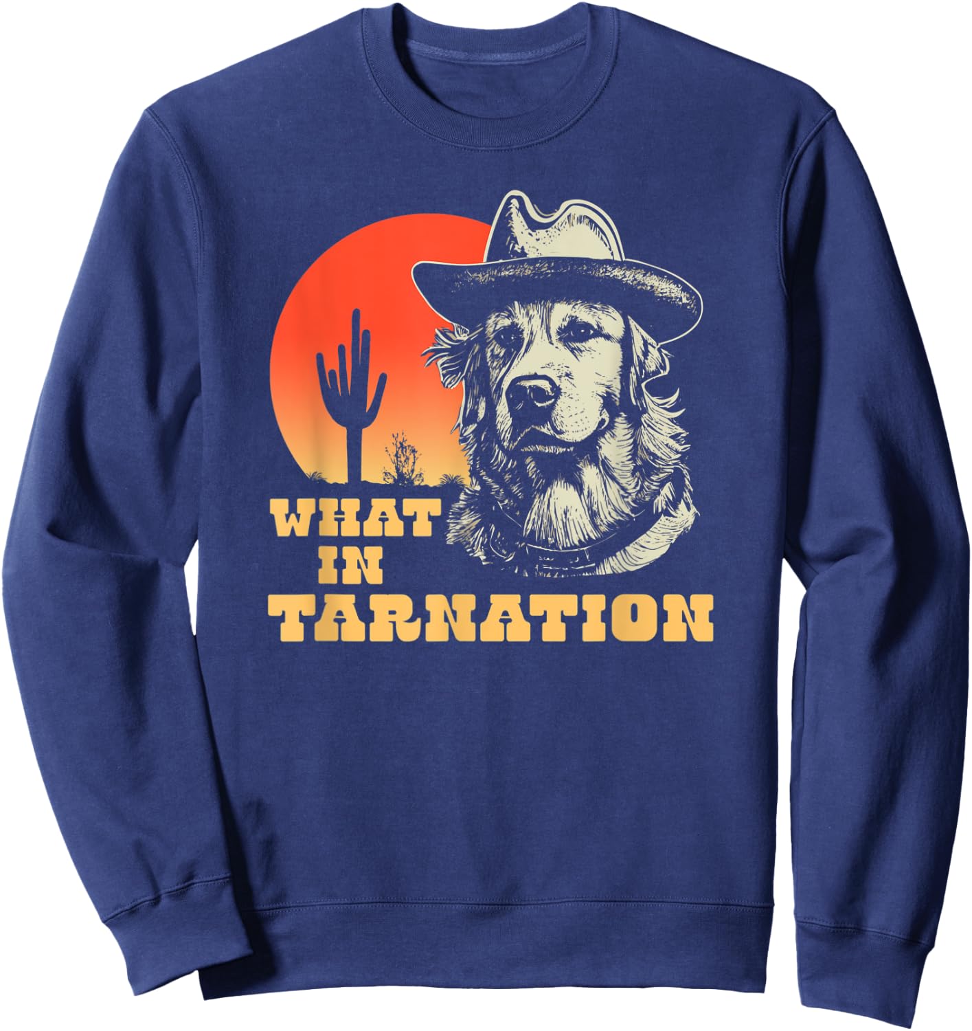 What In Tarnation Funny Cowboy Dog Country Western Sweatshirt - Sweatshirt | Navy