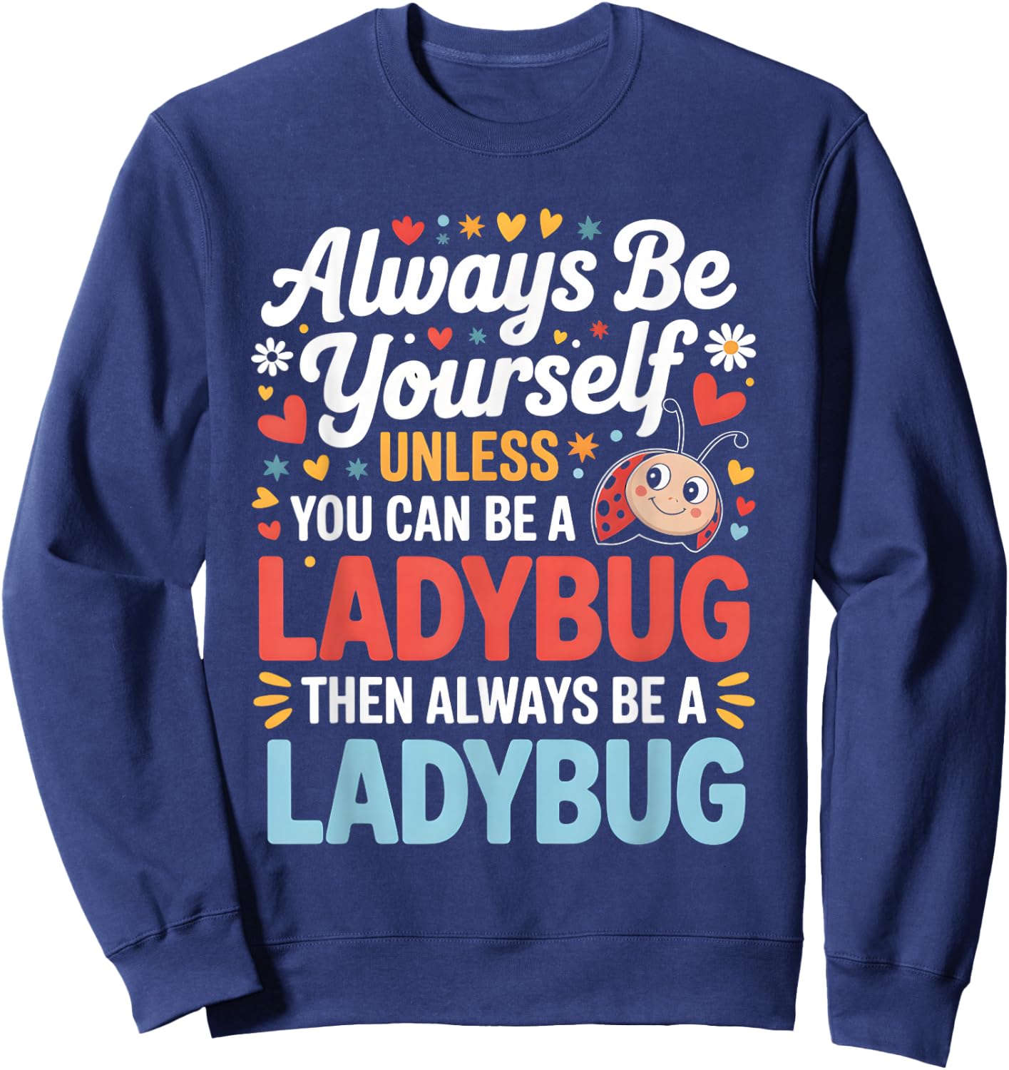 Always Be Yourself Unless You Can Be A Ladybug Sweatshirt - Sweatshirt | Navy