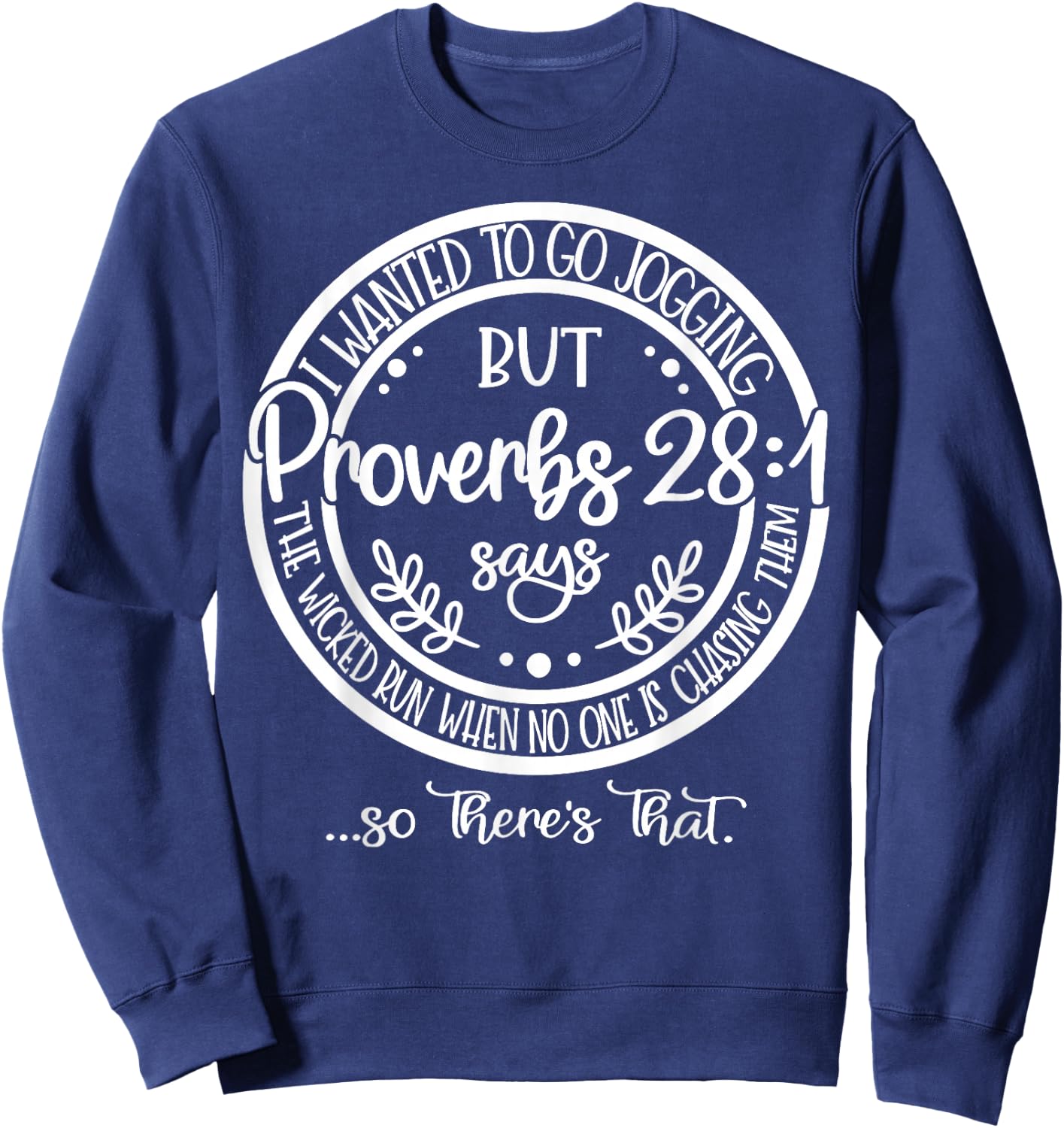 I Wanted To Go Jogging But But Proverbs 28 1 Says The Wicked Sweatshirt - Sweatshirt | Navy