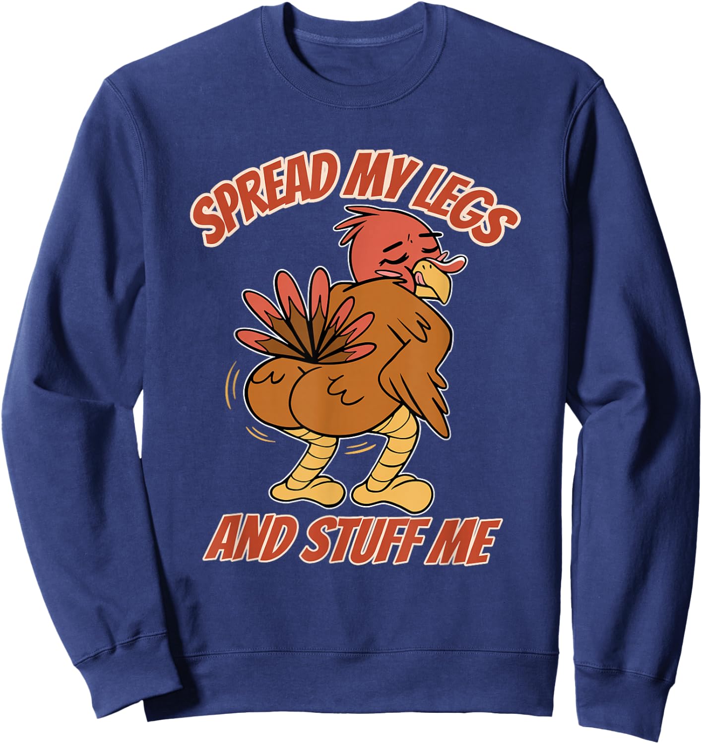 Spread My Legs And Stuff Me Thanksgiving Turkey Sweatshirt - Sweatshirt | Navy