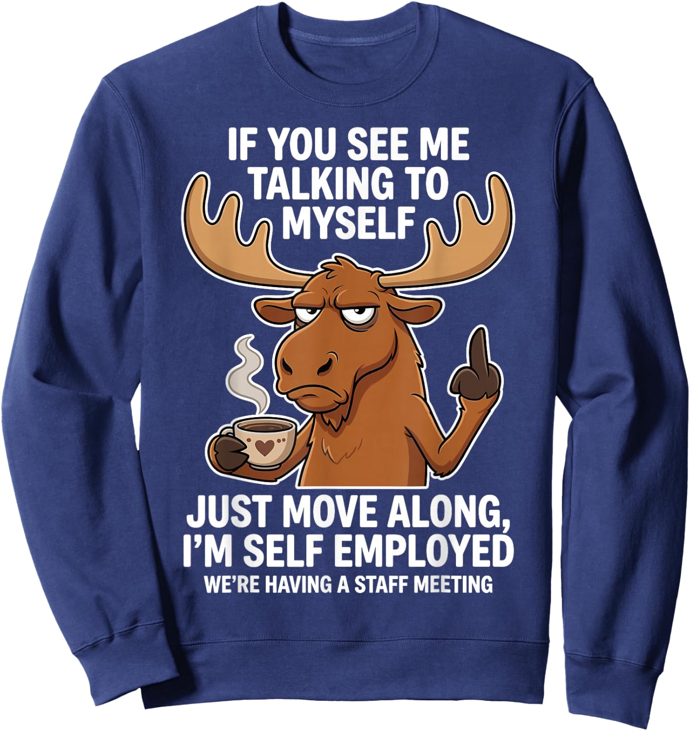 If You See me Talking to Myself just Move Along I'm self Sweatshirt - Sweatshirt | Navy
