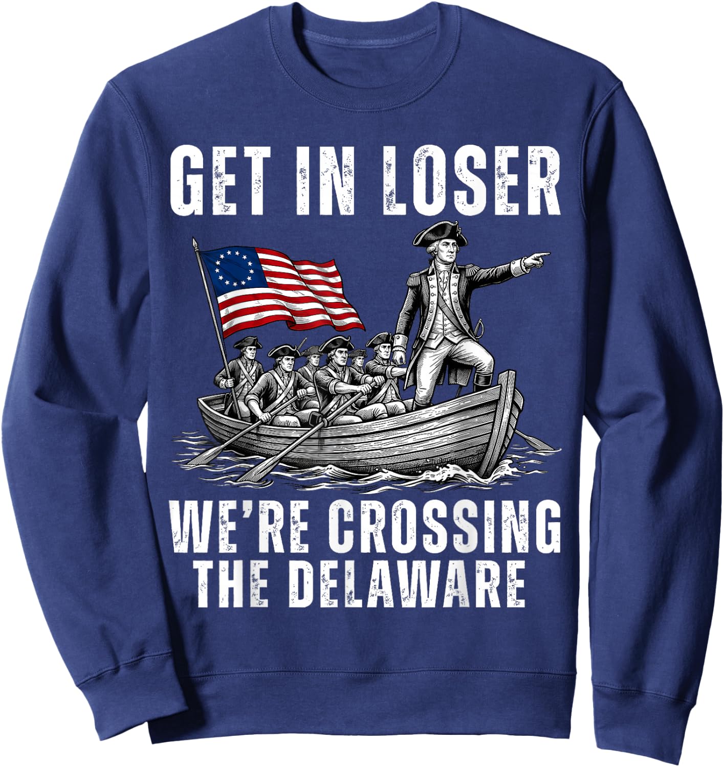 Get in Loser We're Crossing The Delaware America 4th of July Sweatshirt - Sweatshirt | Navy