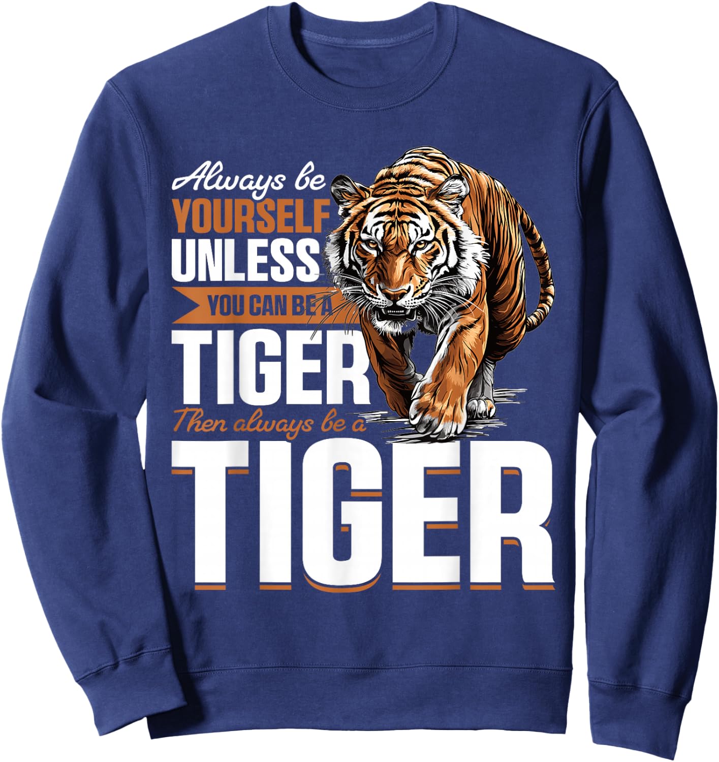 Funny Tiger Animal Always Be Yourself Unless You Can Be A Sweatshirt - Sweatshirt | Navy
