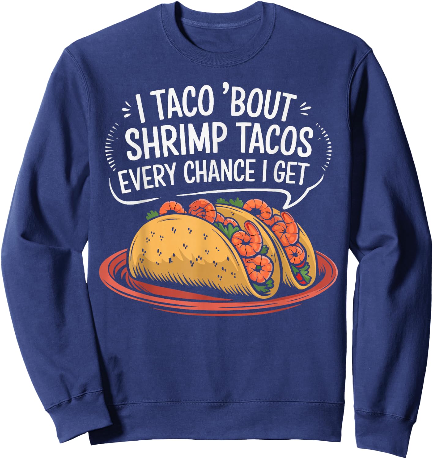 Shrimp Tacos Mexican Food Mexico Cuisine Foodie Sweatshirt - Sweatshirt | Navy