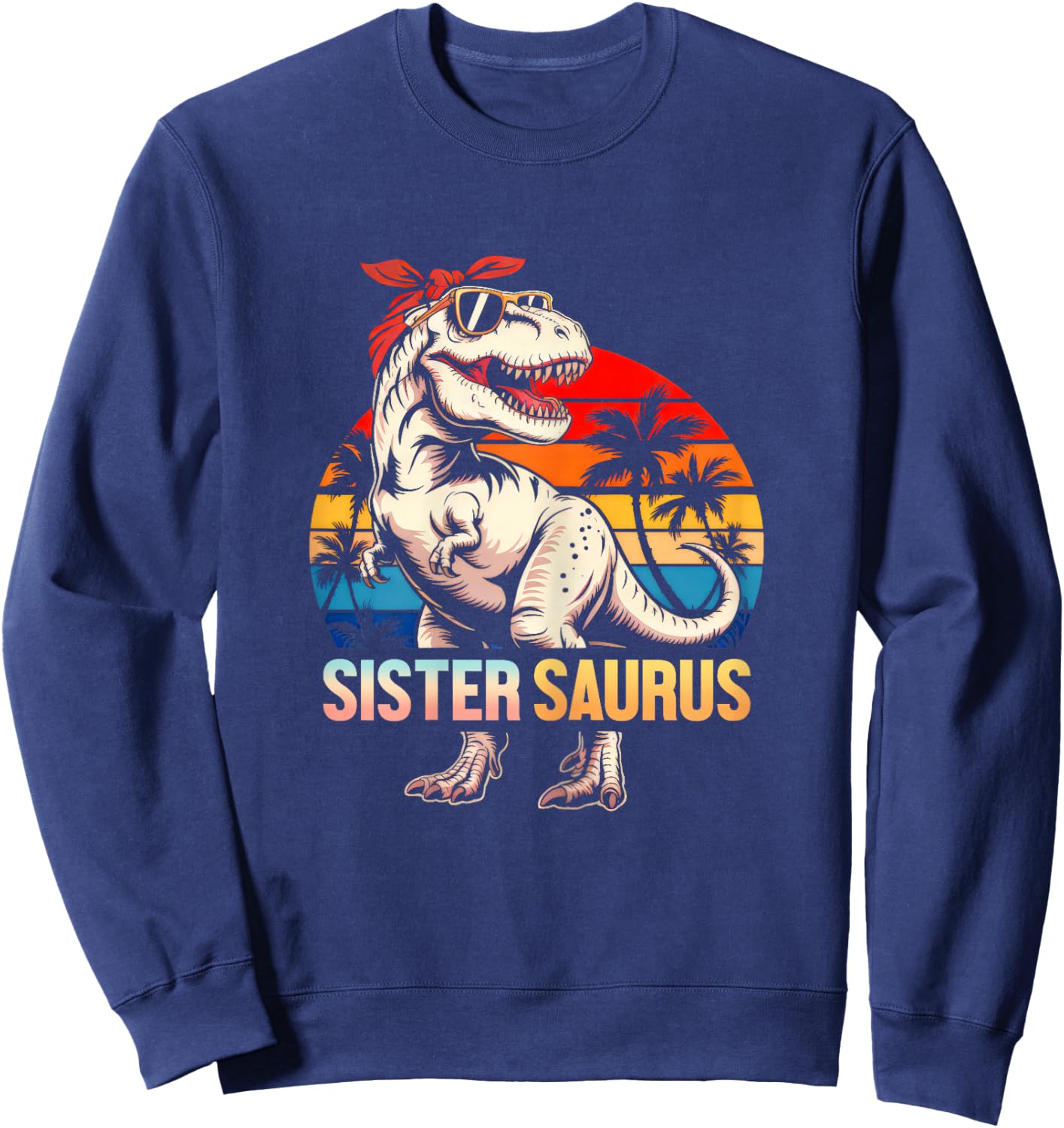 Sistersaurus T Rex Dinosaur Sister Saurus Sister Family Sweatshirt - Sweatshirt | Navy