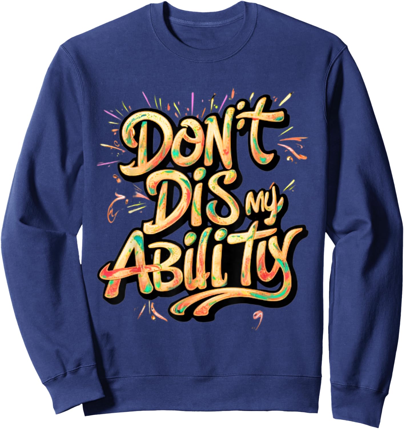 Funny Disability Don't Dis My Ability Empowered and Strong Sweatshirt - Sweatshirt | Navy
