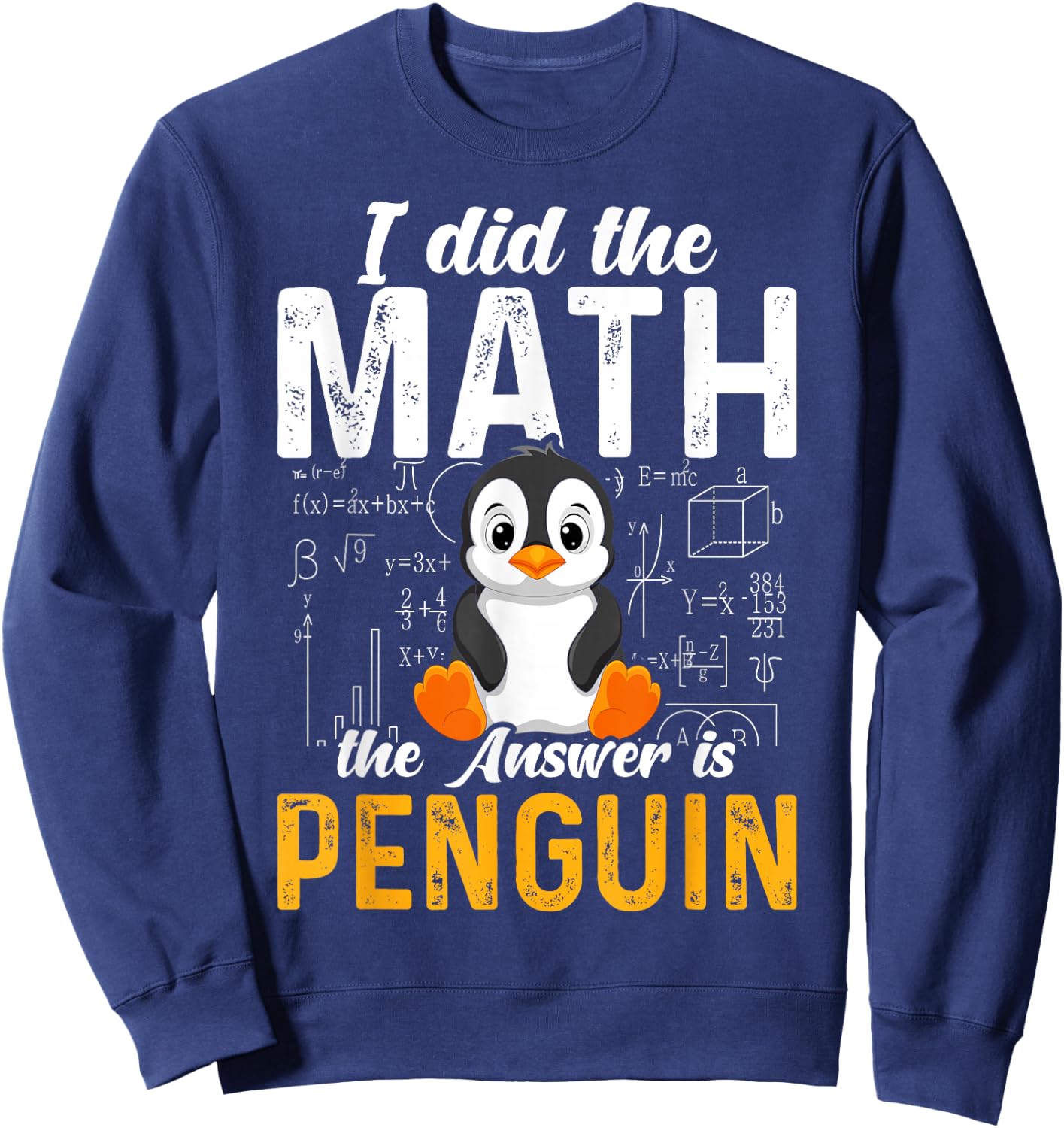 I Did the Math the Answer Is Penguin Funny Penguin Lover Sweatshirt - Sweatshirt | Navy