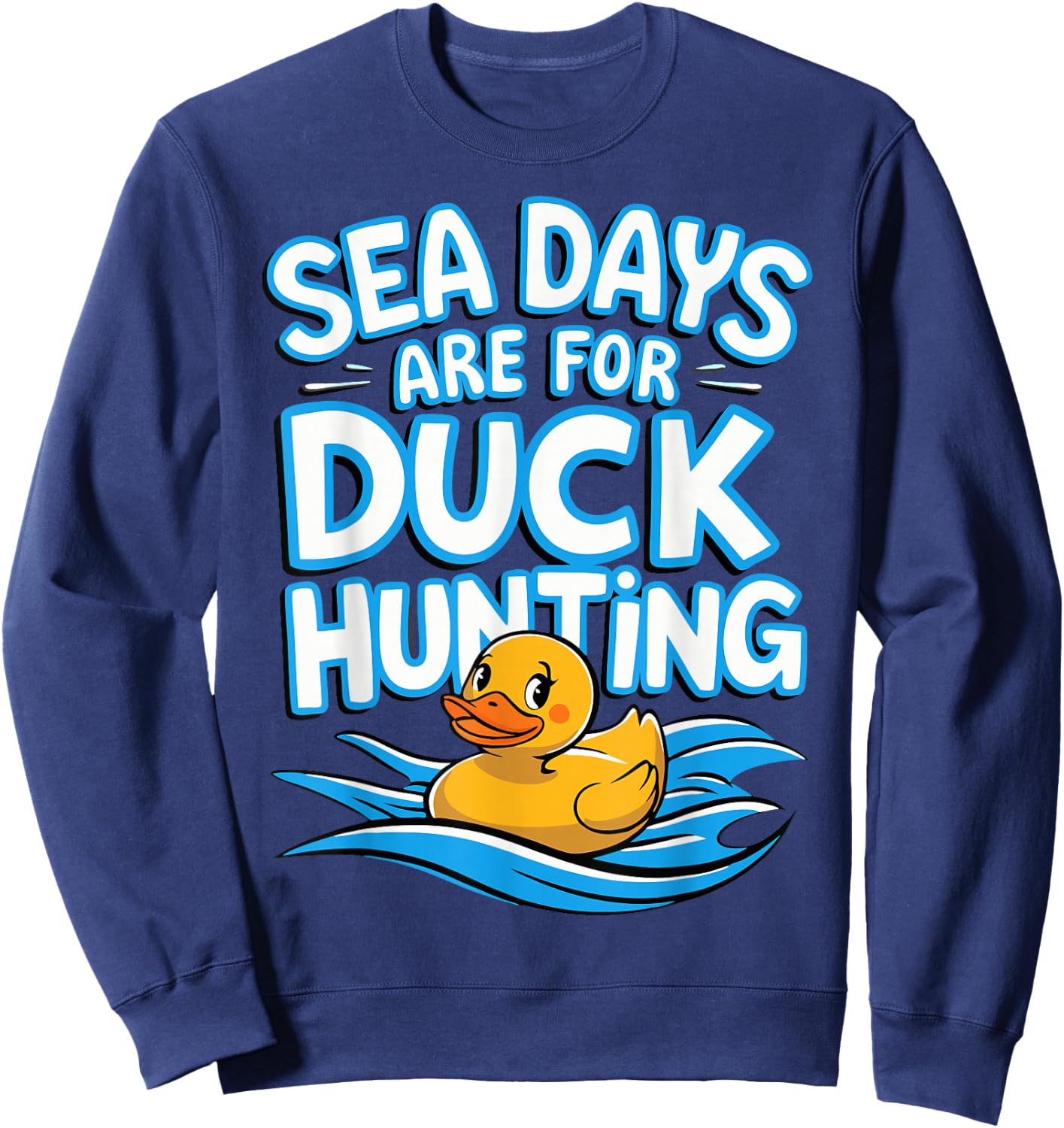 Sea Days Are For Duck Hunting Sweatshirt - Sweatshirt | Navy