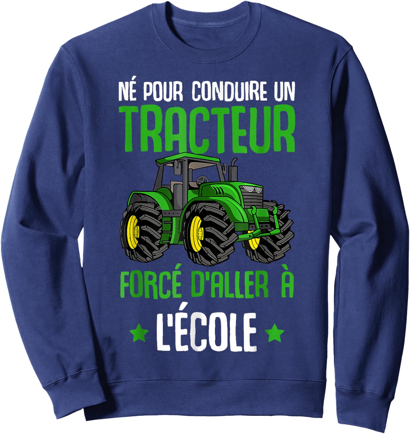 Born To Drive A Tractor Force To Go To School Sweatshirt - Sweatshirt | Navy