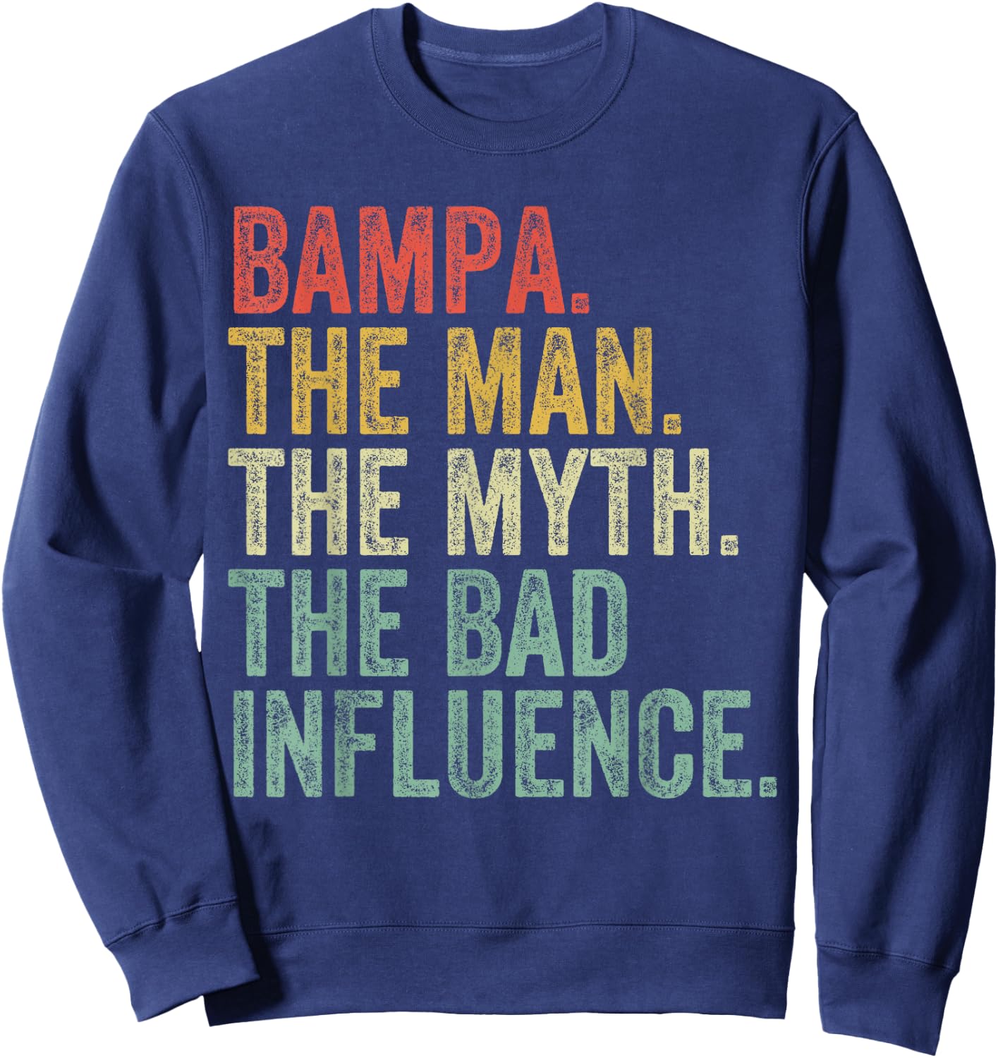 Bampa The Man The Myth The Bad Influence Funny Dad Joke Sweatshirt - Sweatshirt | Navy