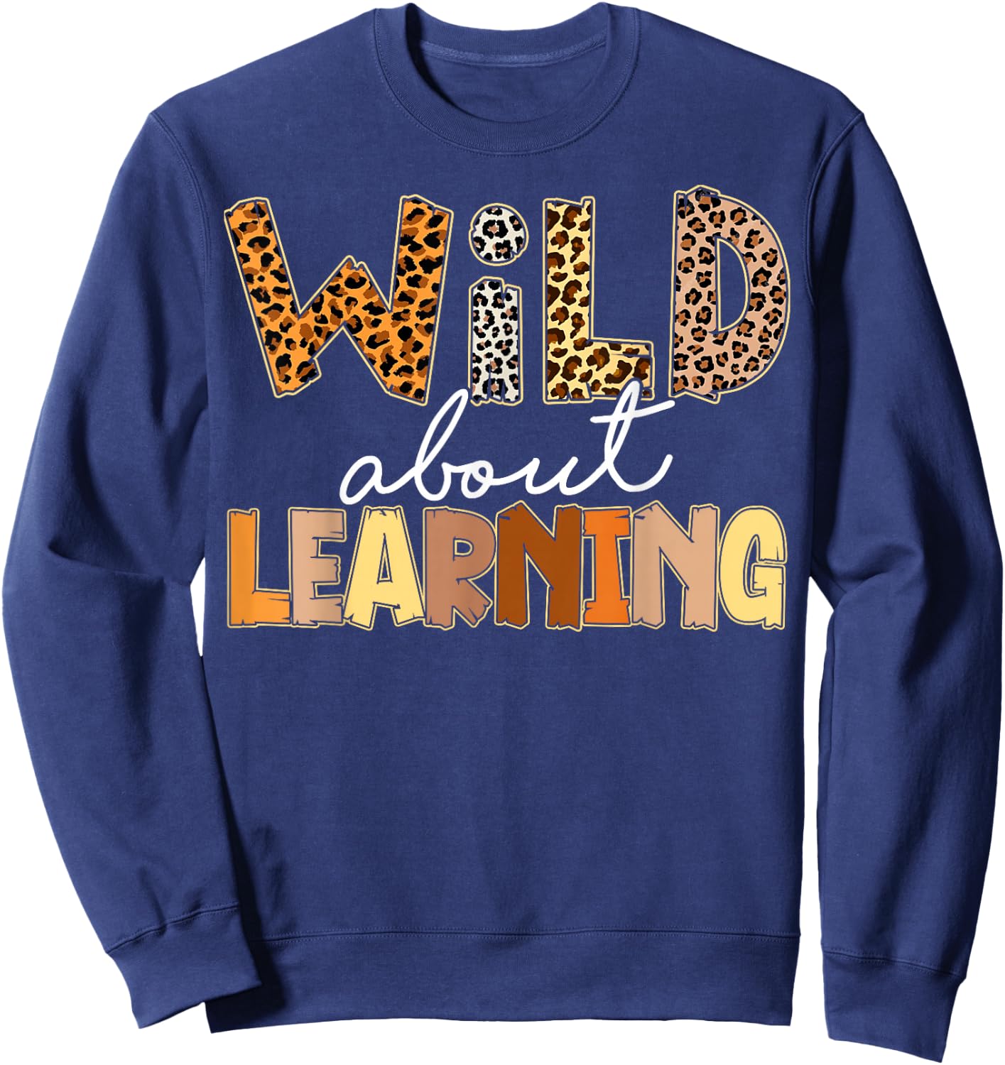 Wild About Learning Leopard Print First Day Of School Gifts Sweatshirt - Sweatshirt | Navy