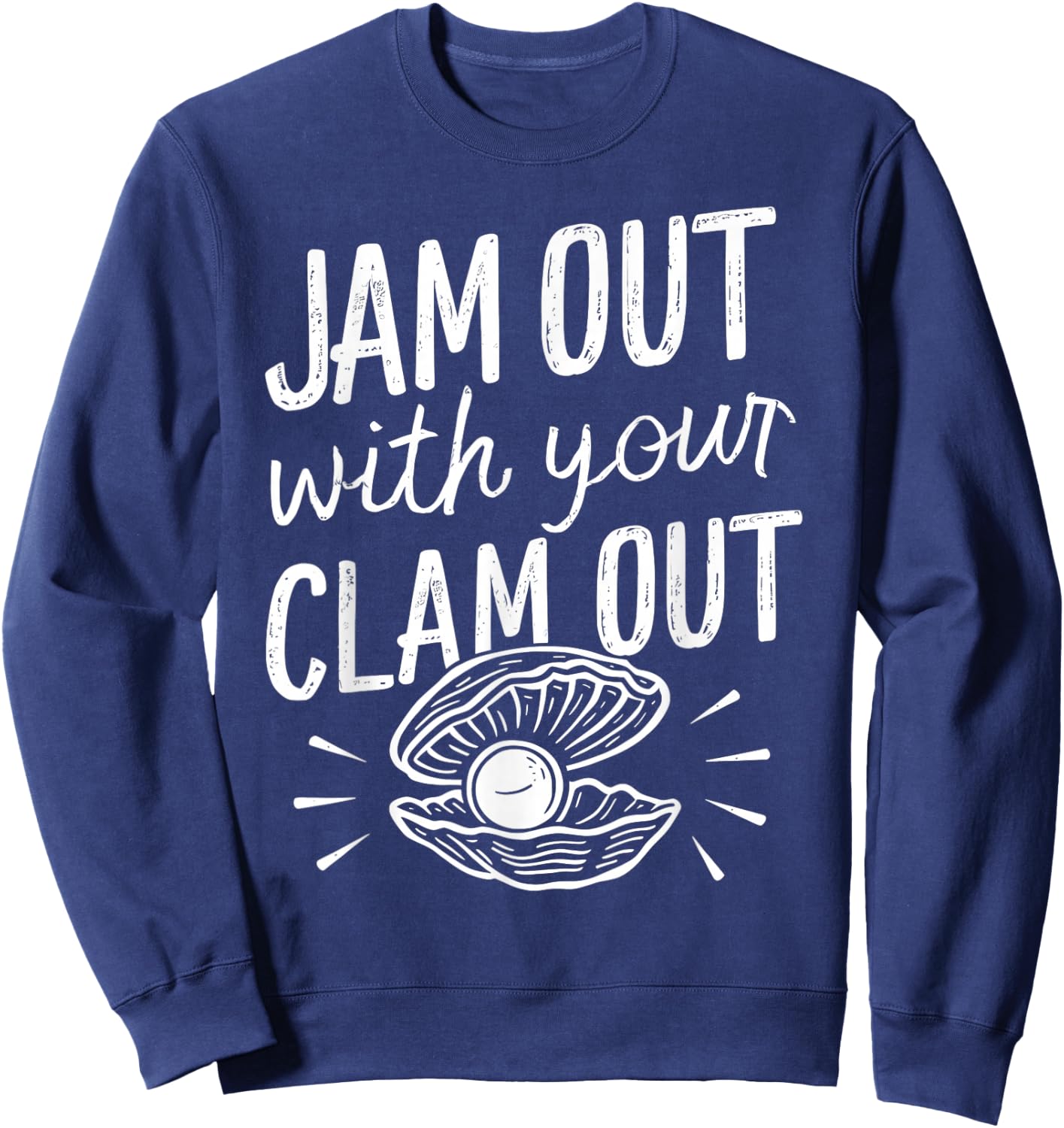 Jam Out With Your Clam Out Funny Sweatshirt - Sweatshirt | Navy