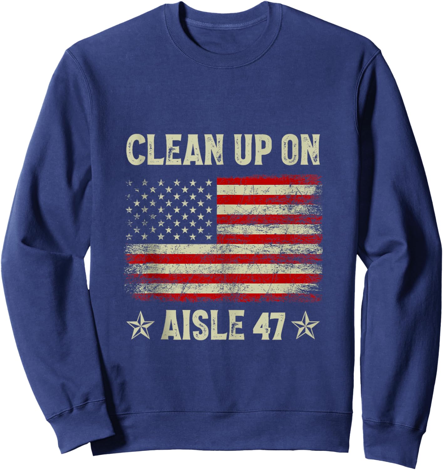 Clean Up On Aisle 47 Impeach 47 Anti Trump President 8647 Sweatshirt - Sweatshirt | Navy