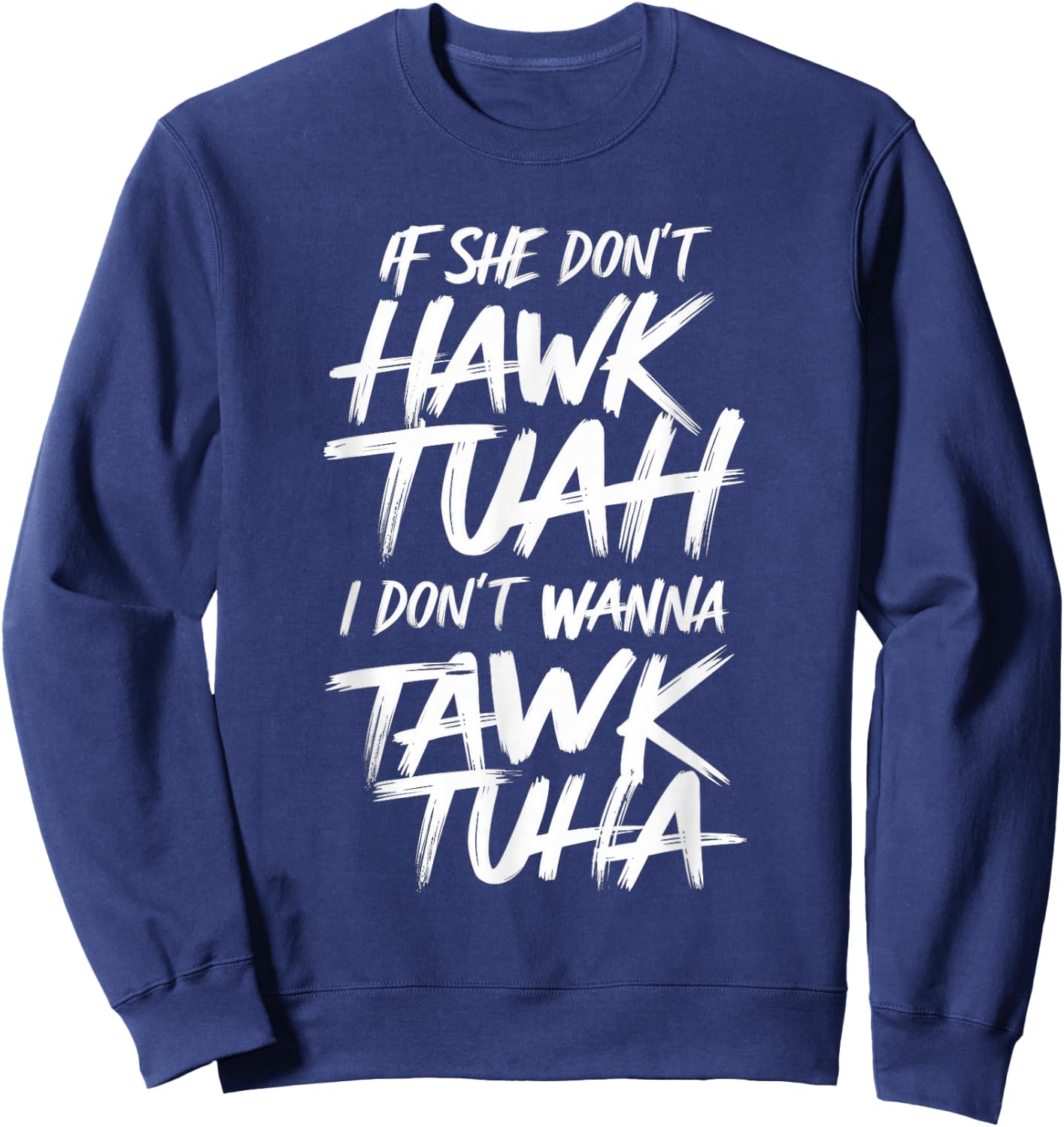 If She Don't Hawk Tuah I Don't Wanna Tawk Tuha Sweatshirt - Sweatshirt | Navy