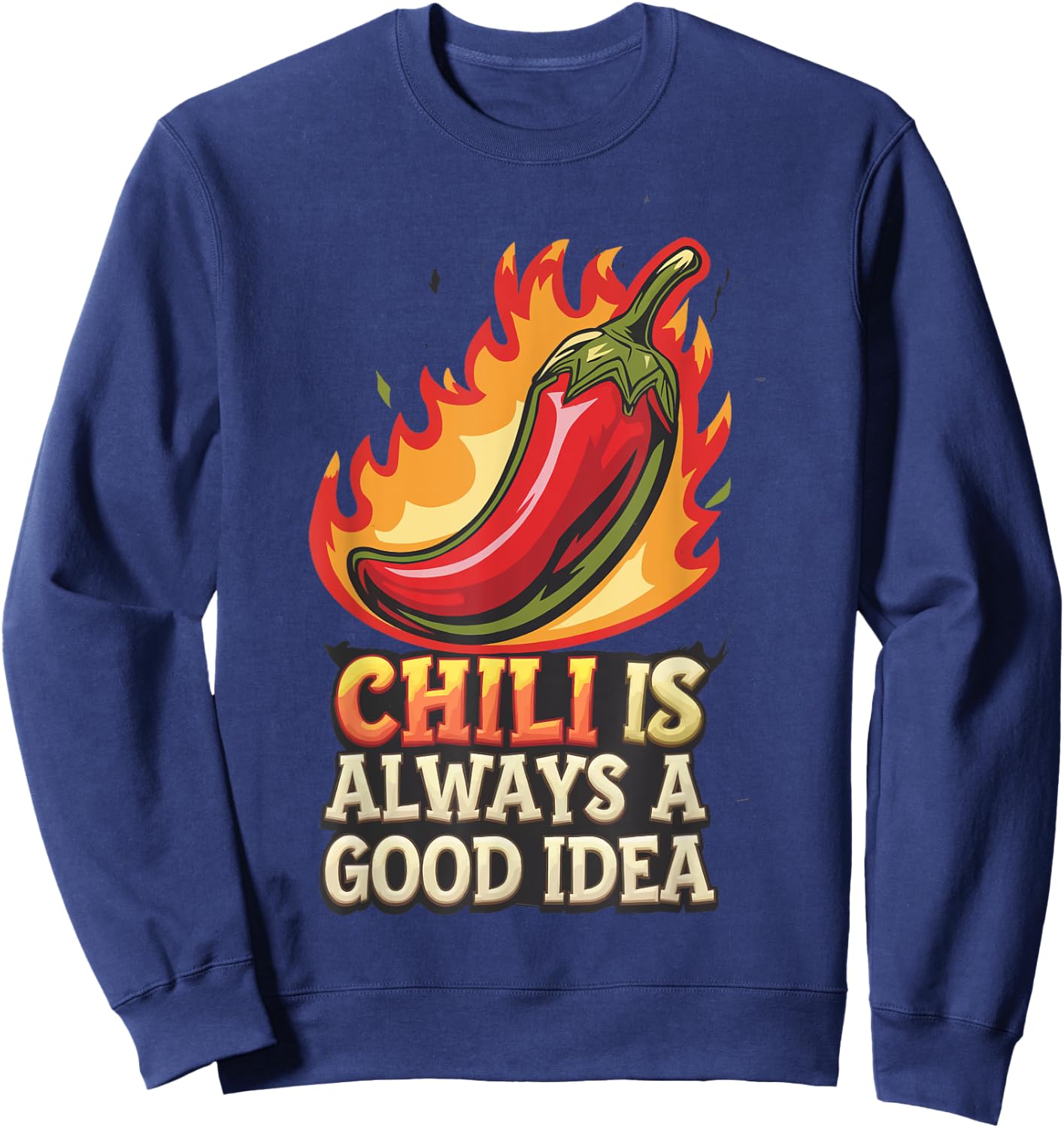 Chili Is Always A Good Idea Cuisiner Cuisinier Sweatshirt - Sweatshirt | Navy