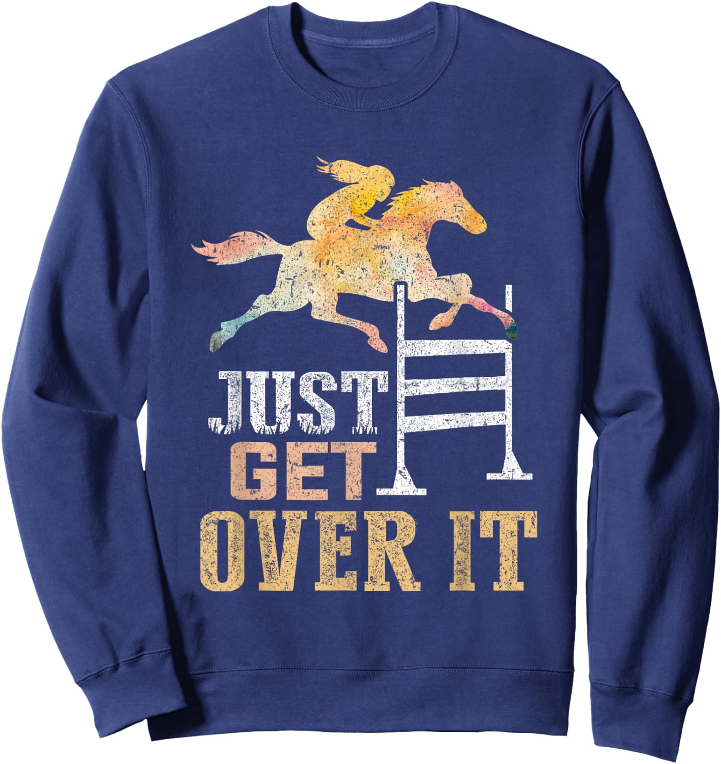 Just Get Over It Equestrian Show Jumping Hunter Jumper Horse Sweatshirt - Sweatshirt | Navy
