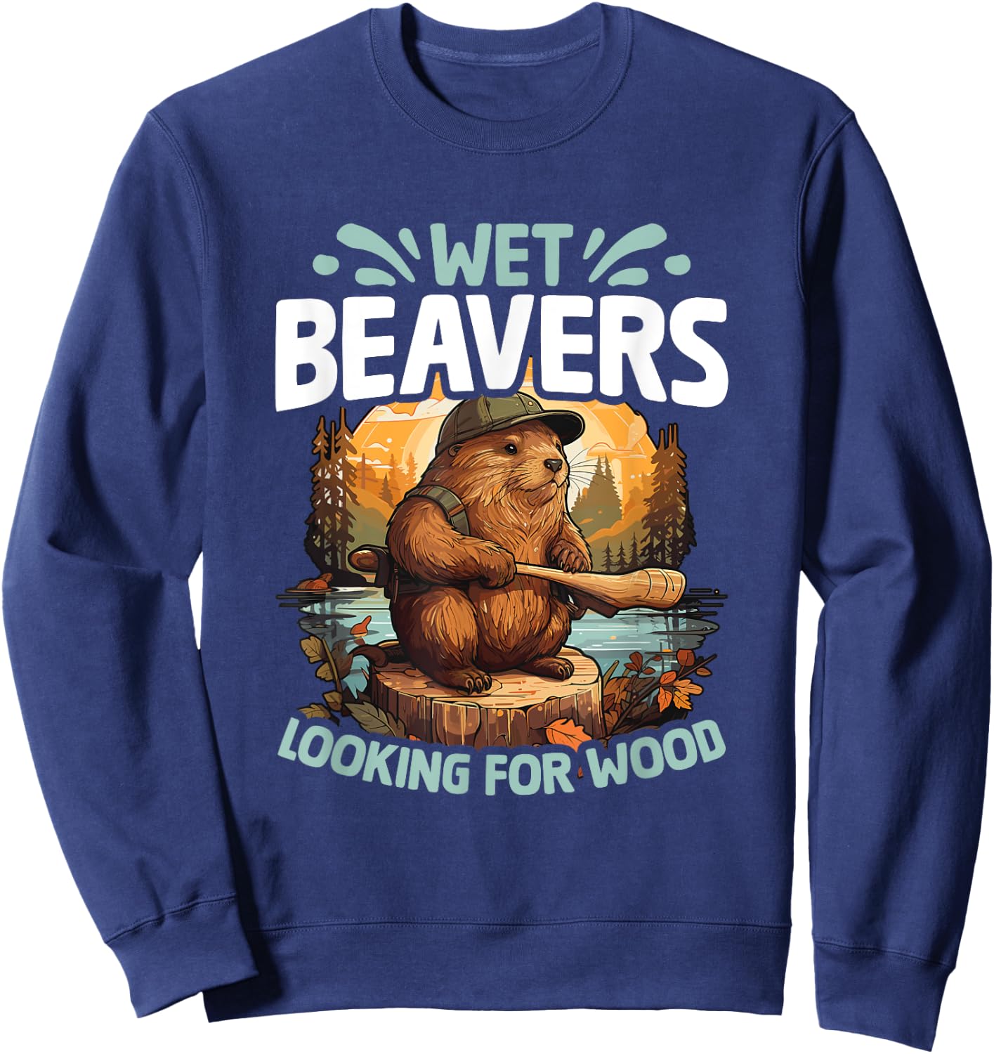Looking For Wood Funny Beaver Pun Humor Animal Wet Beaver Sweatshirt - Sweatshirt | Navy