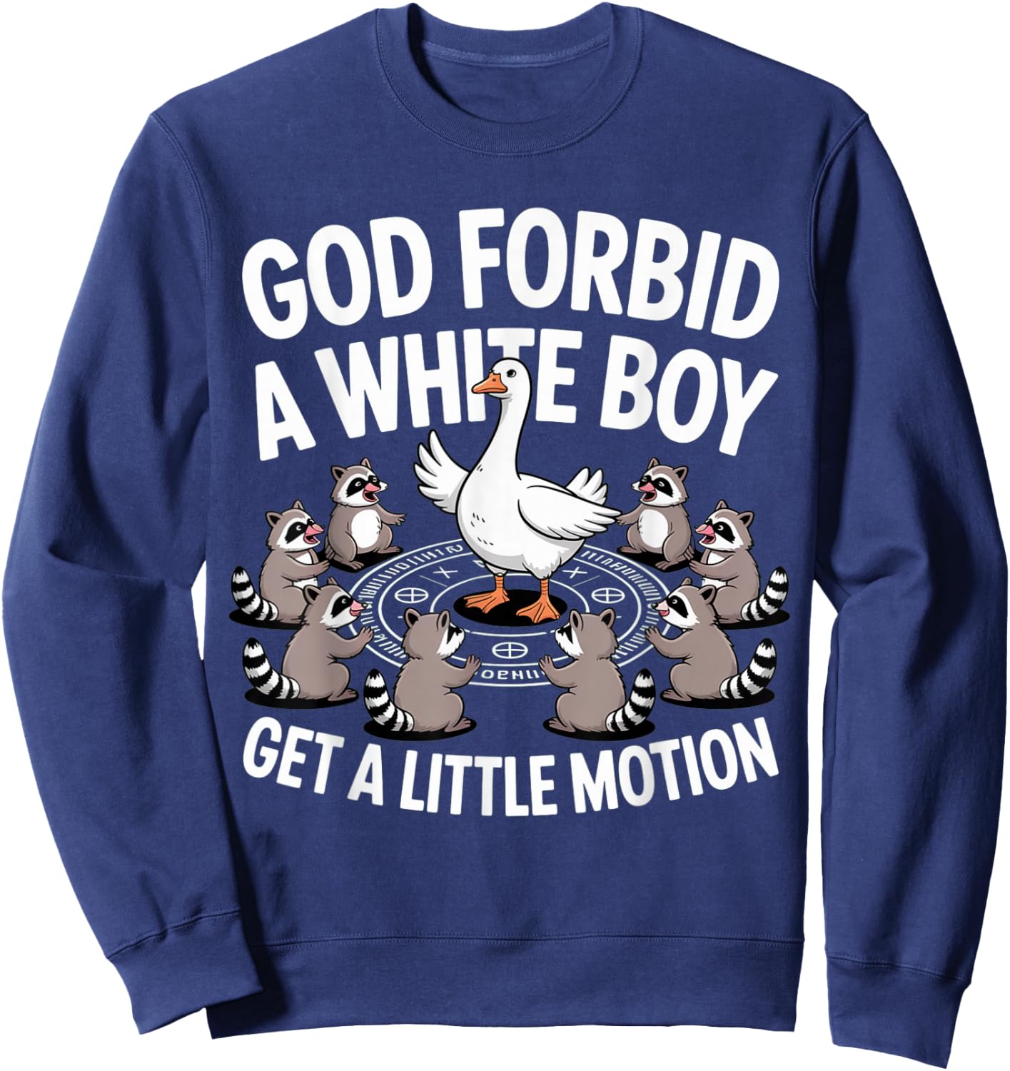 God Forbid A White Boy Get Little Motion Goose Funny Sweatshirt - Sweatshirt | Navy