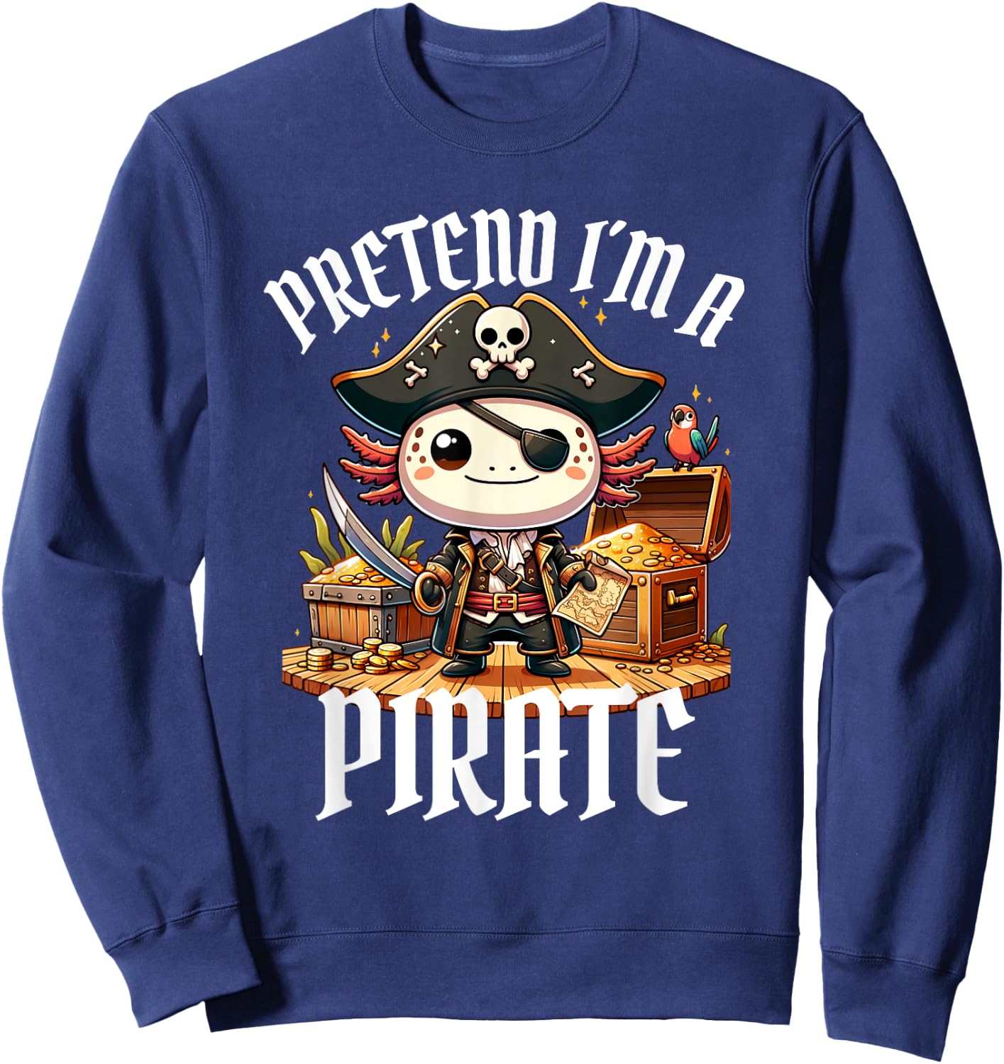 Kawaii Axolotl Pirate Day Pirate Puns Funny Sayings Sweatshirt - Sweatshirt | Navy