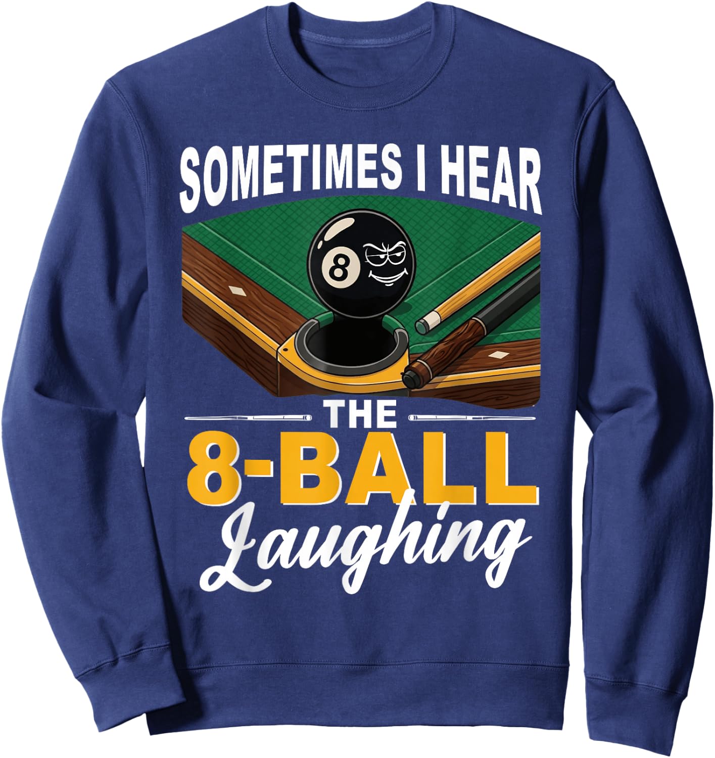 Sometimes I Hear The 8-Ball Laughing Billiards Pool Sweatshirt - Sweatshirt | Navy