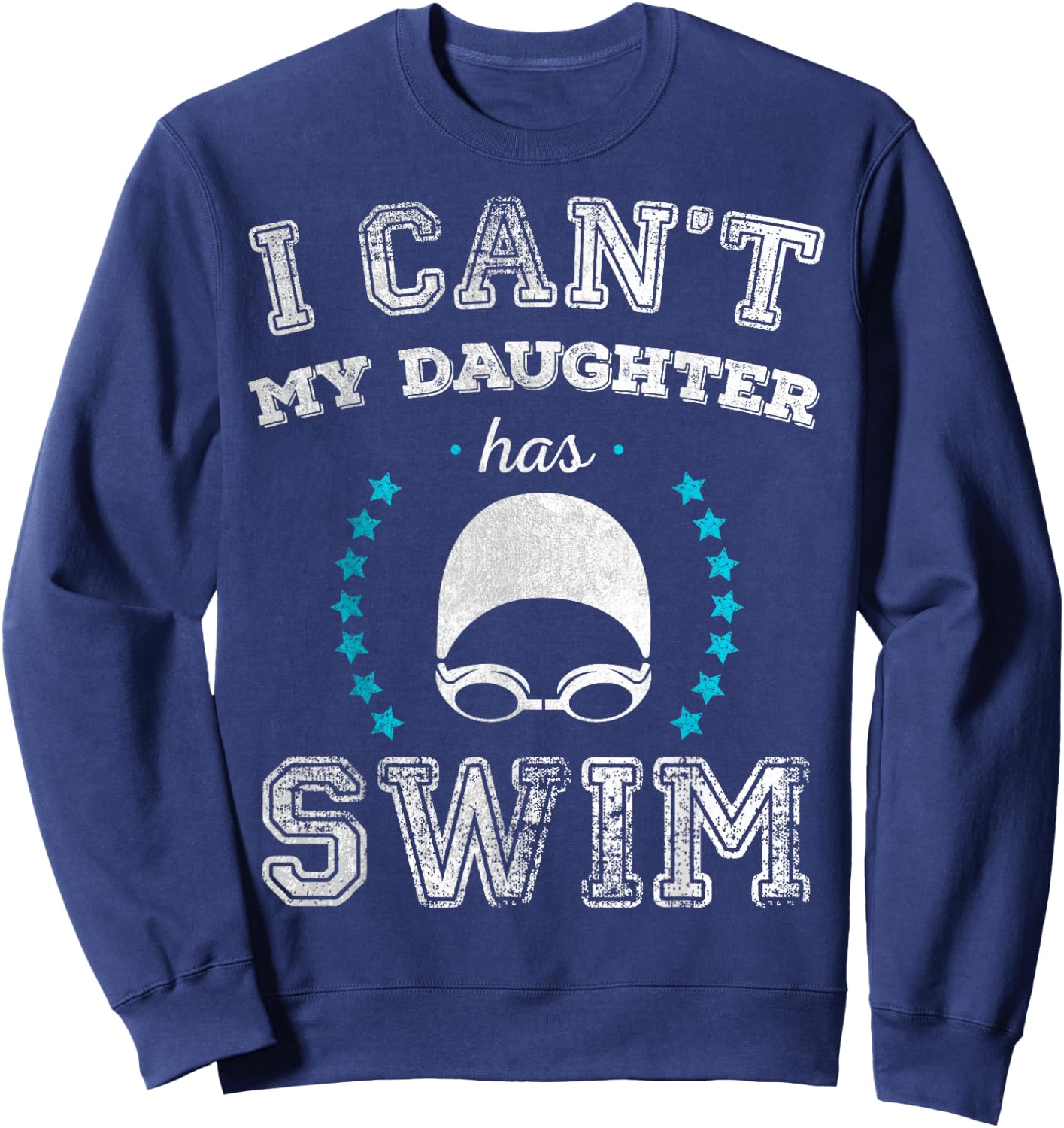 I Can't My Daughter Has Swim Sports Parents T Shirt Sweatshirt - Sweatshirt | Navy