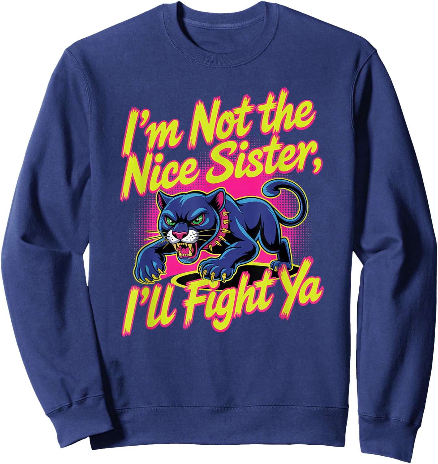 I'm Not The Nice Sister I'll Fight Ya, funny sister Sweatshirt - Sweatshirt | Navy
