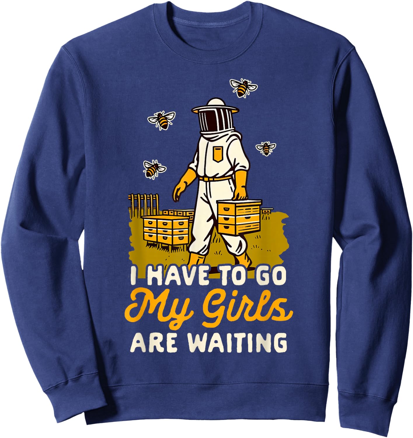 Beekeeper Beekeeping I Have To Go My Girls Are Waiting Sweatshirt - Sweatshirt | Navy