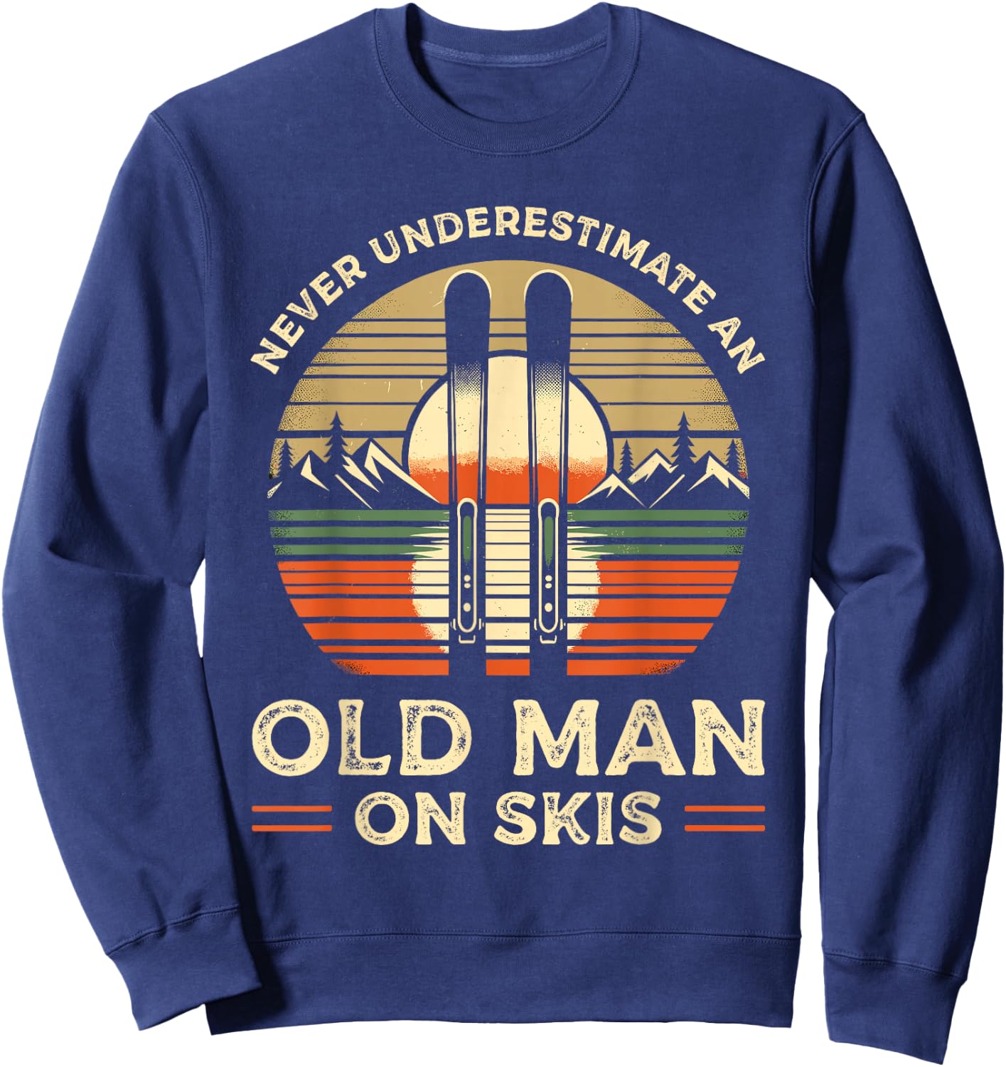 Never Underestimate An Old Man On Skis Skier Skiing Sweatshirt - Sweatshirt | Navy