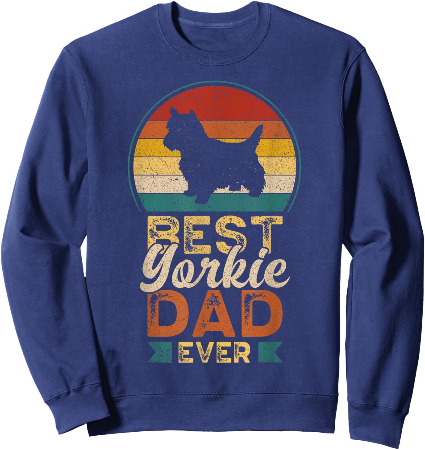 Best Yorkie Dad Ever, Father's Day, Yorkshire Terrier Daddy Sweatshirt - Sweatshirt | Navy