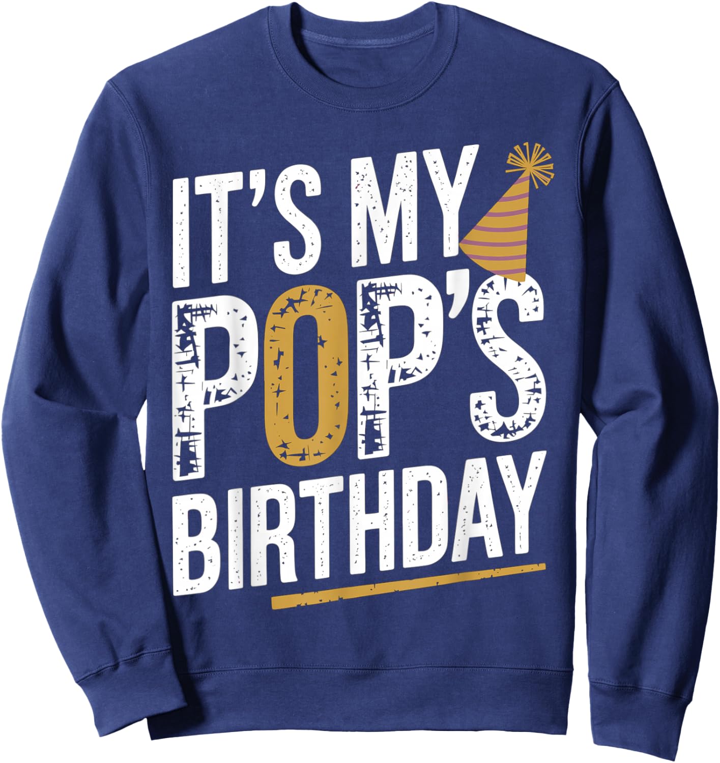 Distressed It's My pop's Birthday Retro Vintage Men Women Sweatshirt - Sweatshirt | Navy