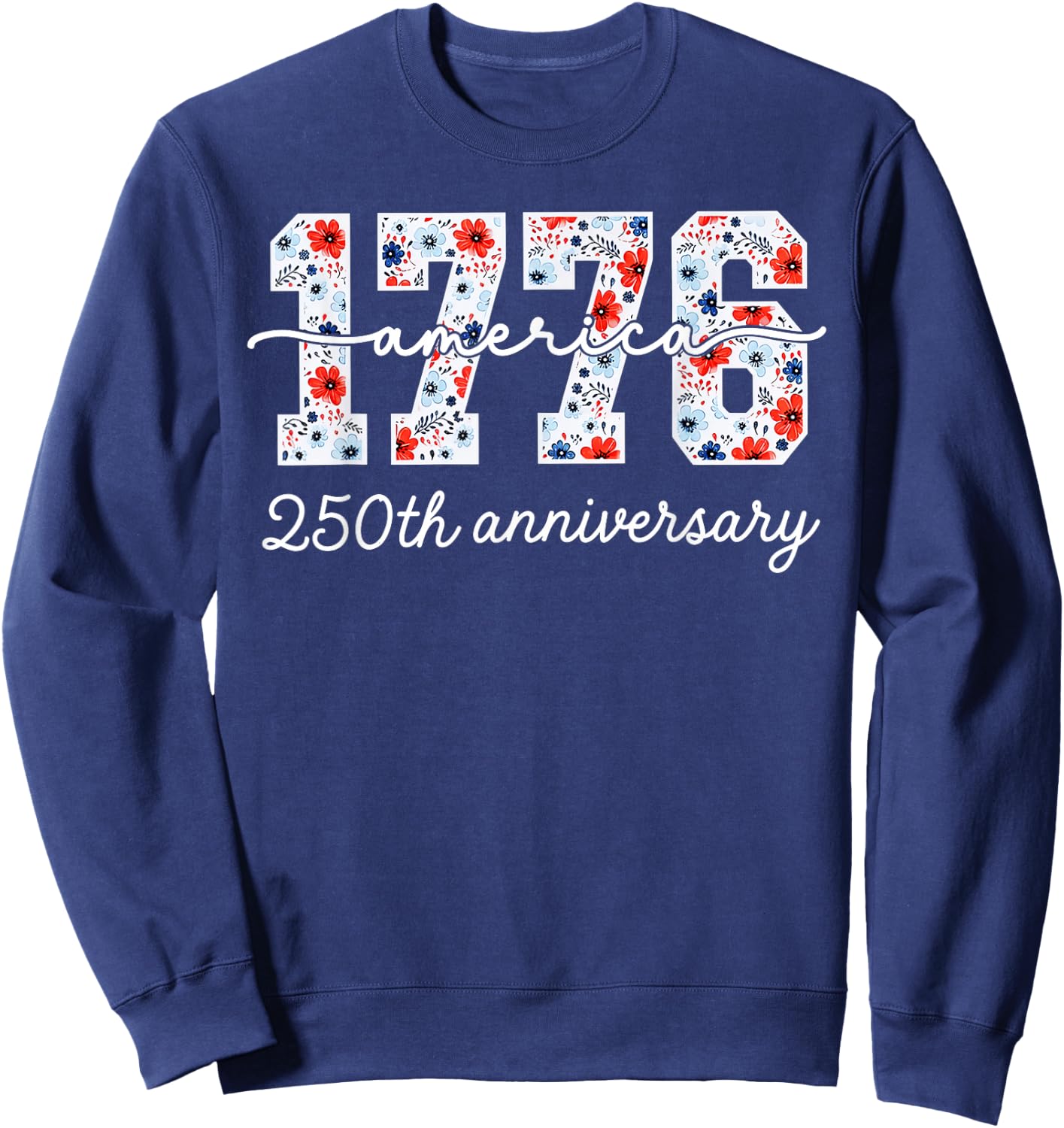 Distressed Floral 1776 America USA 250th Anniversary Sweatshirt - Sweatshirt | Navy