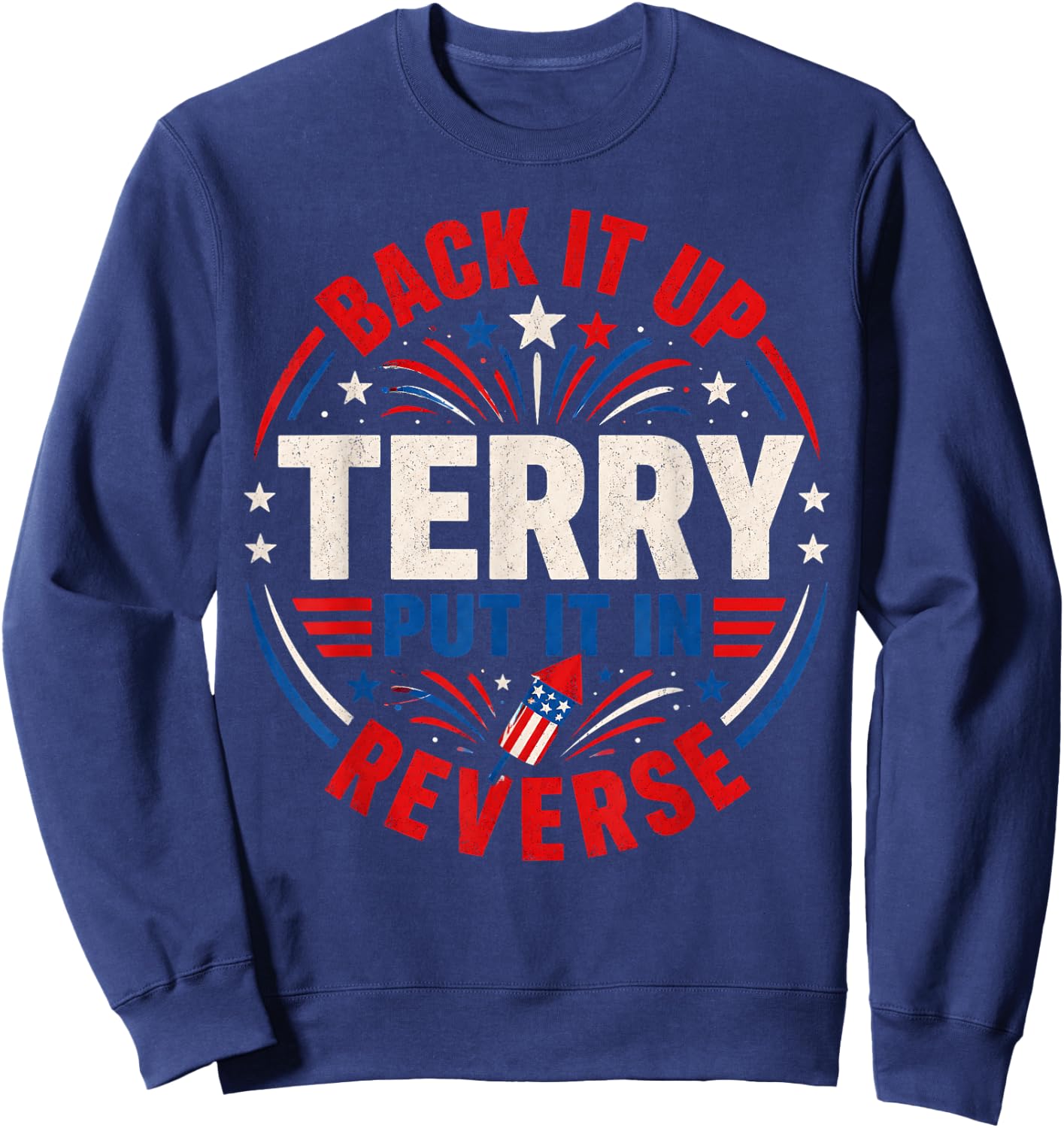 4th of July Back Up Terry Put It in Reverse Firework Funny Sweatshirt - Sweatshirt | Navy