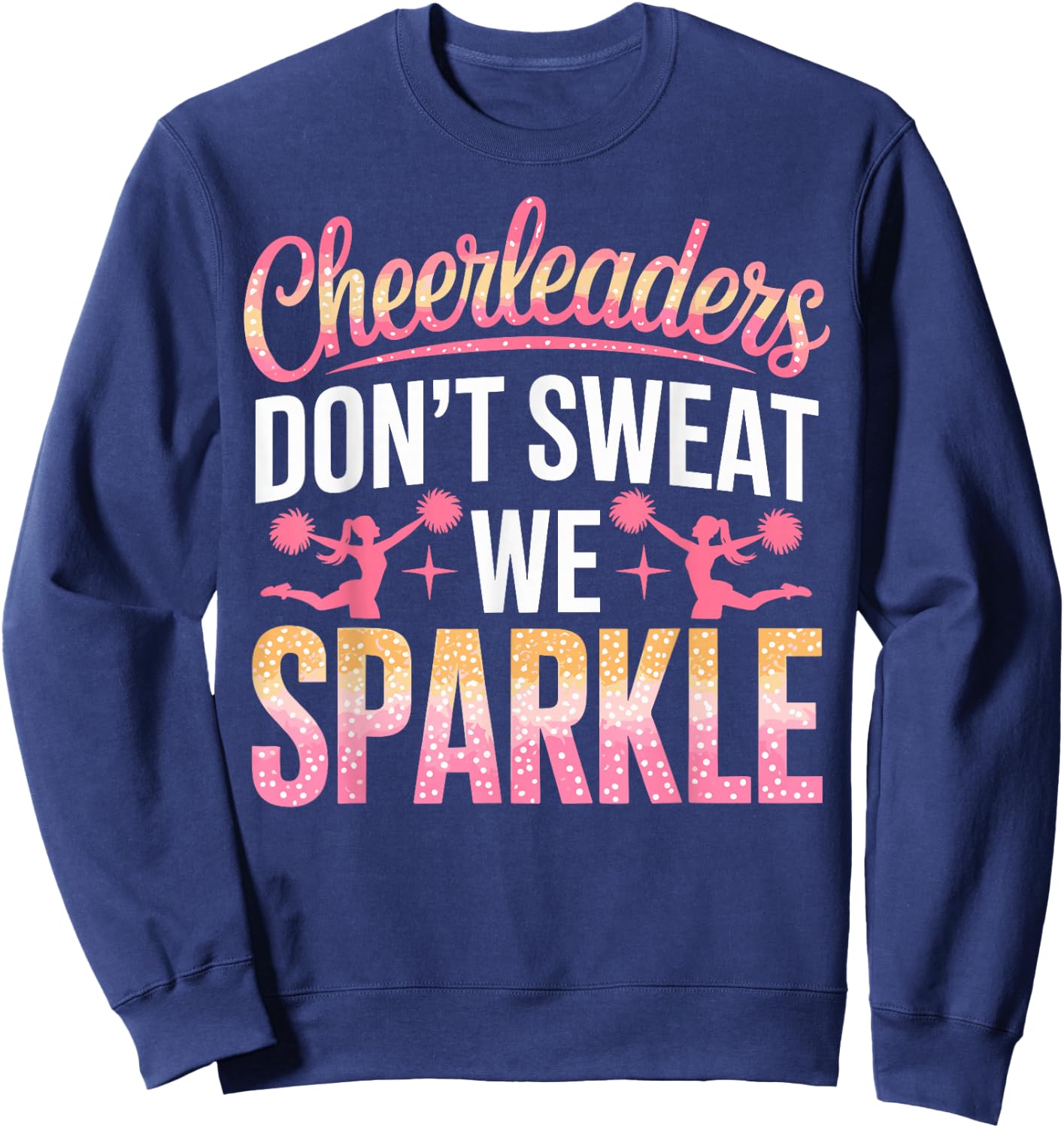 Cheer Girl Cheerleaders Don't Sweat we Sparkle Cheerleading Sweatshirt - Sweatshirt | Navy