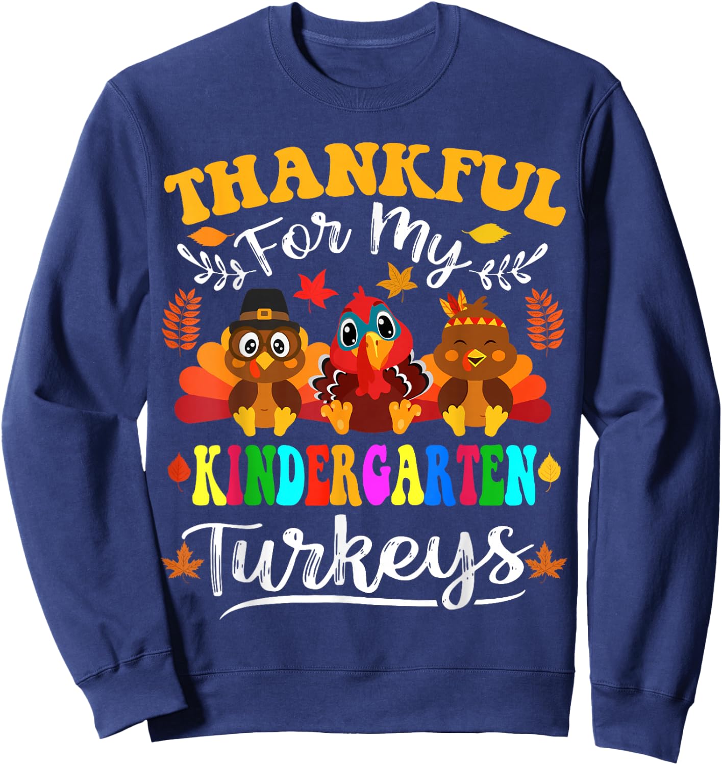 Thankful For My Kindergarten Turkeys Thanksgiving Teacher Sweatshirt - Sweatshirt | Navy