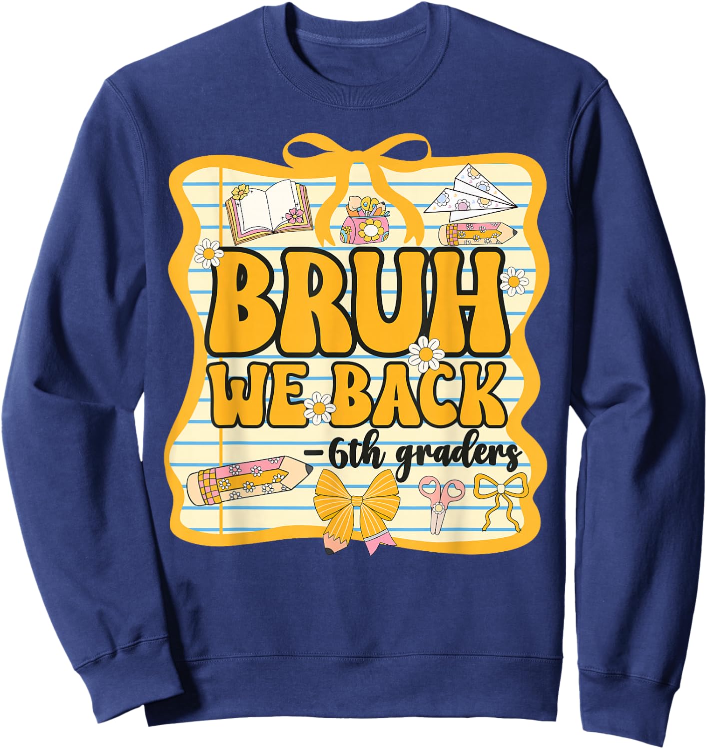 Bruh We Back 6th Graders Sixth Grade Back to School Girl Bow Sweatshirt - Sweatshirt | Navy