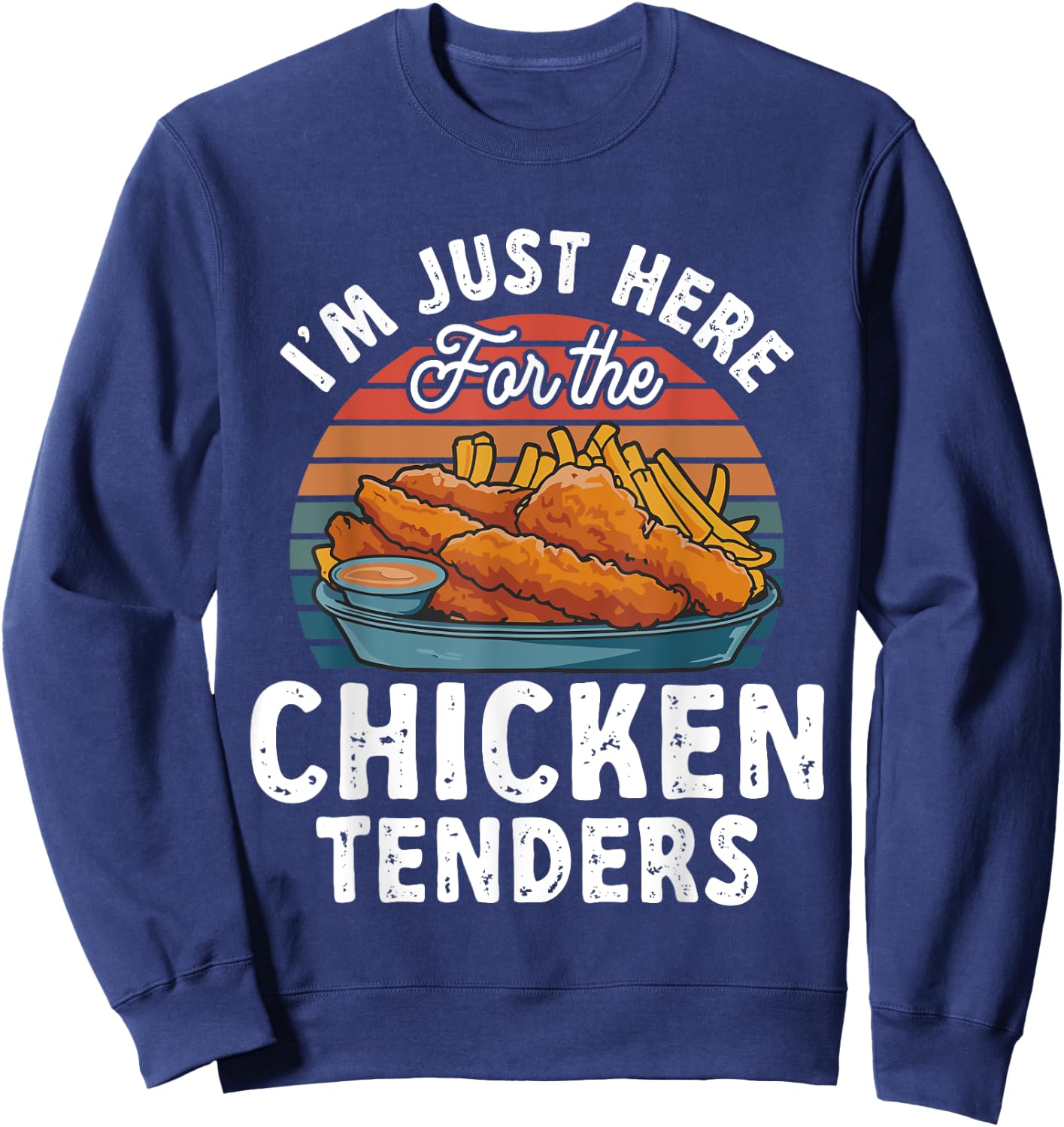 Chicken Tender Lover I'm Just Here For The Chicken Tenders Sweatshirt - Sweatshirt | Navy