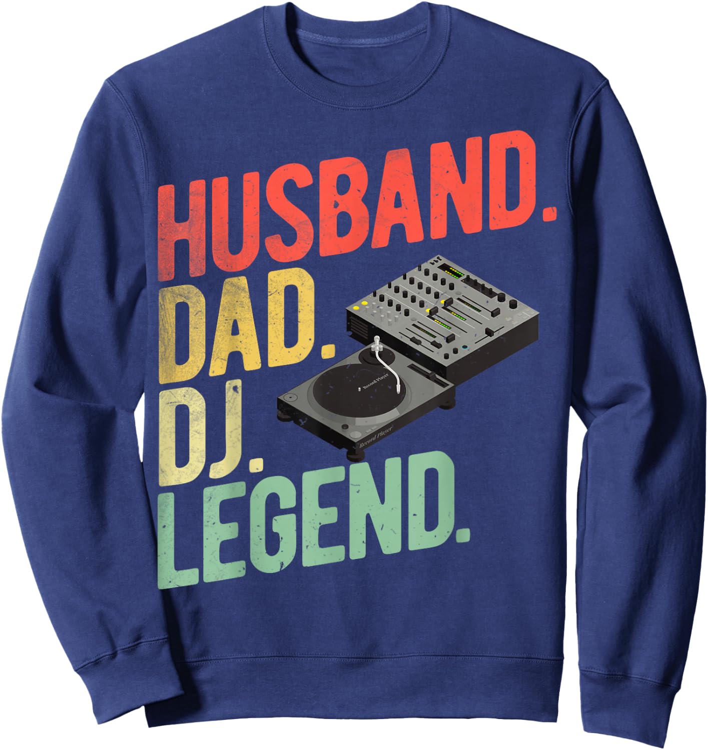 DJ Legend Dad Disc Jockey Dads Husband Dad DJ Legend DJ Dads Sweatshirt - Sweatshirt | Navy