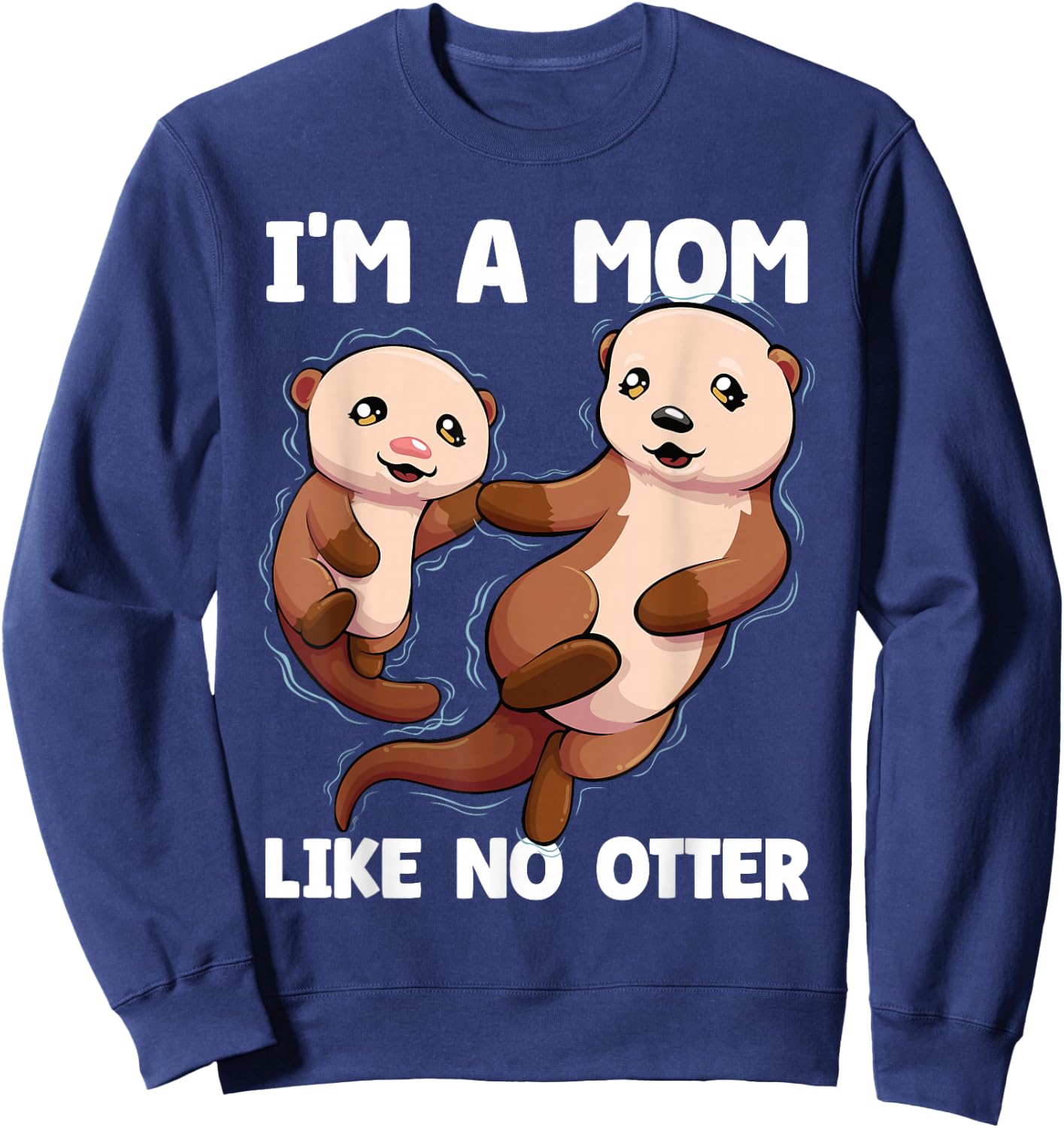 I'm A Mom Like No Otter Mother's Day Women Otter Mom Sweatshirt - Sweatshirt | Navy