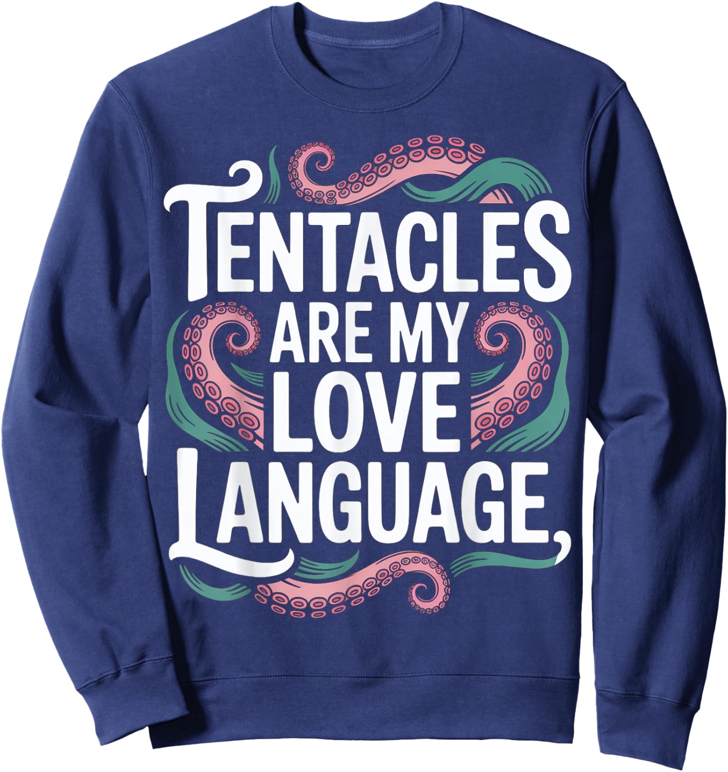 Tentacles Are My Love Language Sweatshirt - Sweatshirt | Navy