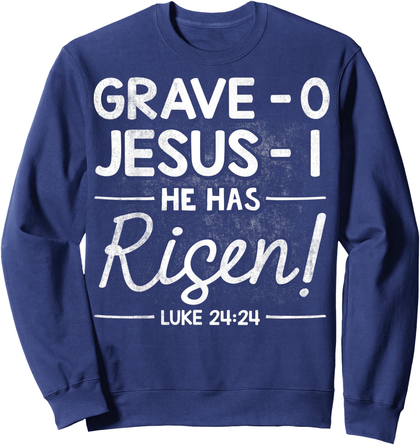 Grave 0 Jesus 1 - He Has Risen Jesus Religious Easter Christ Sweatshirt - Sweatshirt | Navy
