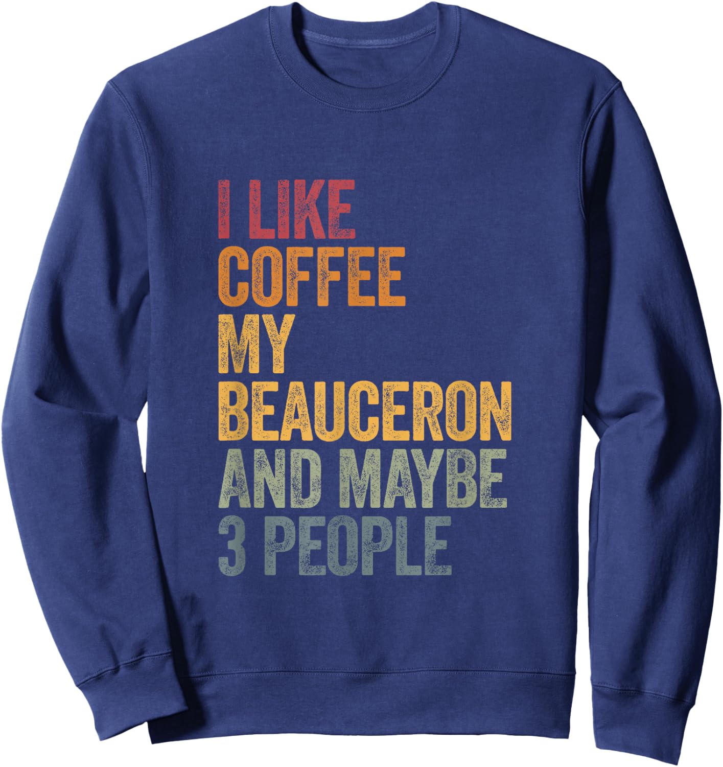 Coffee and my beauceron 3 people dog dogs saying gift Sweatshirt - Sweatshirt | Navy